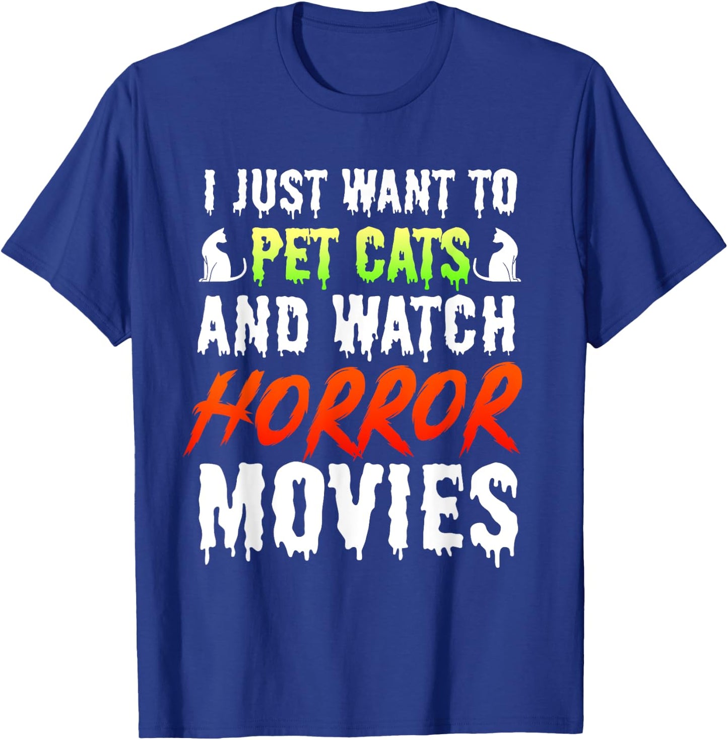I Just Want To Pet Cats And Watch Horror Movies Scary Film T-Shirt - T-Shirt | Royal