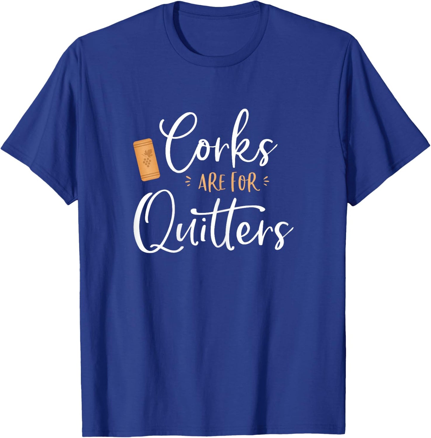 Corks are for Quitters Cute Funny Wine Lover Quote Saying T-Shirt - T-Shirt | Royal