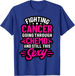 Fighting Cancer Going Through Chemo And Still This Sexy T-Shirt - T-Shirt | Royal