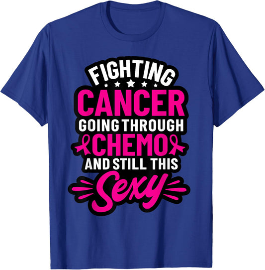 Fighting Cancer Going Through Chemo And Still This Sexy T-Shirt - T-Shirt | Royal