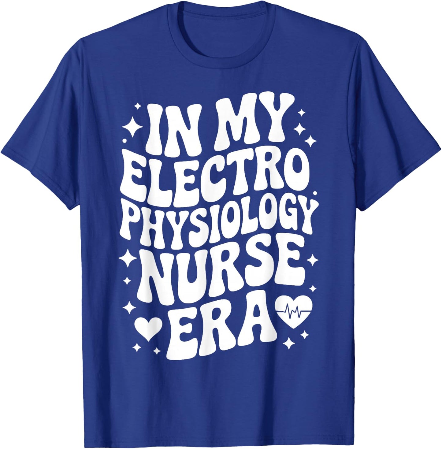in My Electrophysiology Nurse Era, EP RN, Cardiac Nursing T-Shirt - T-Shirt | Royal