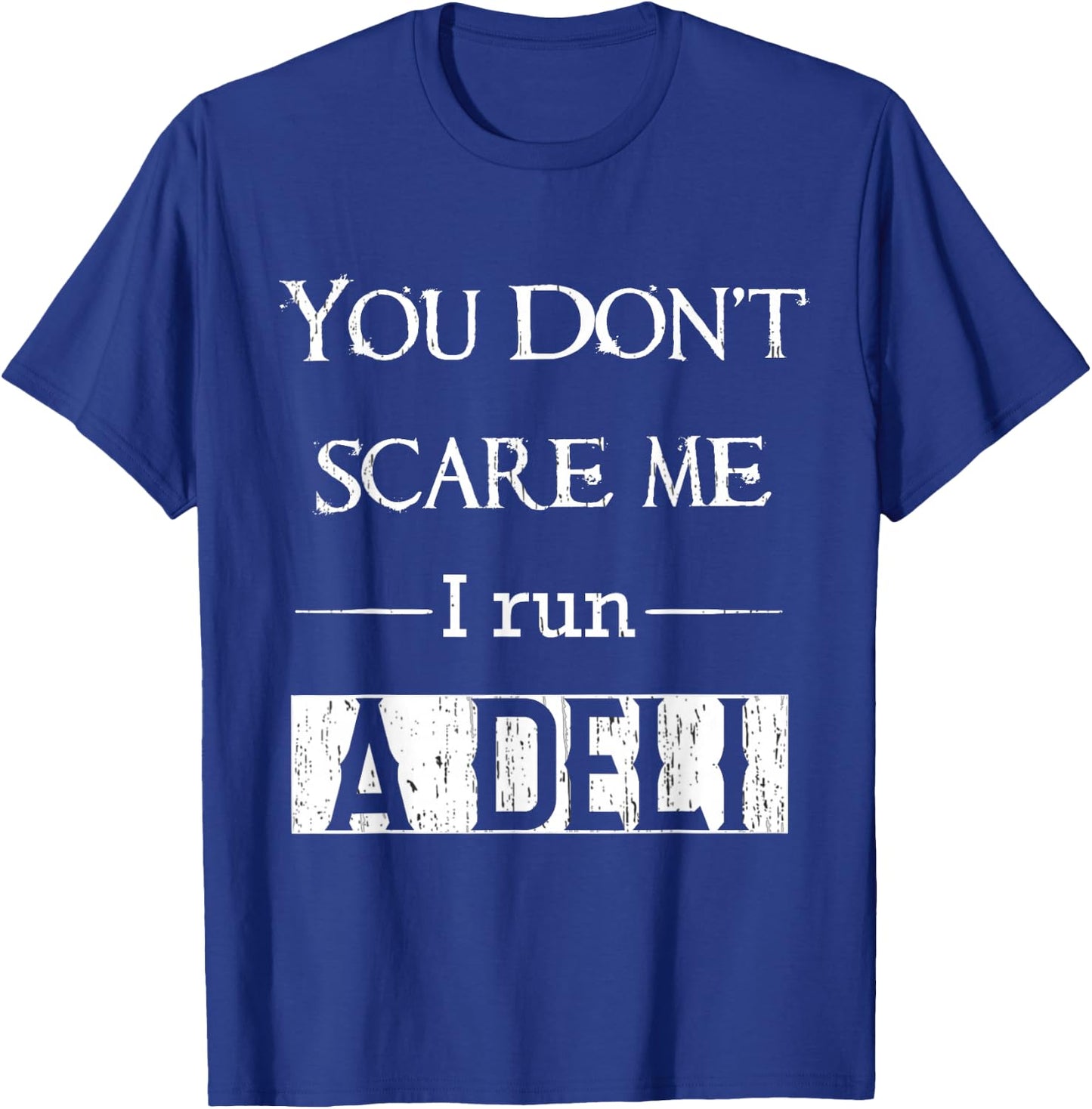 Deli clerk or manager funny you dont scare me I run a deli T-Shirt - T-Shirt | Royal