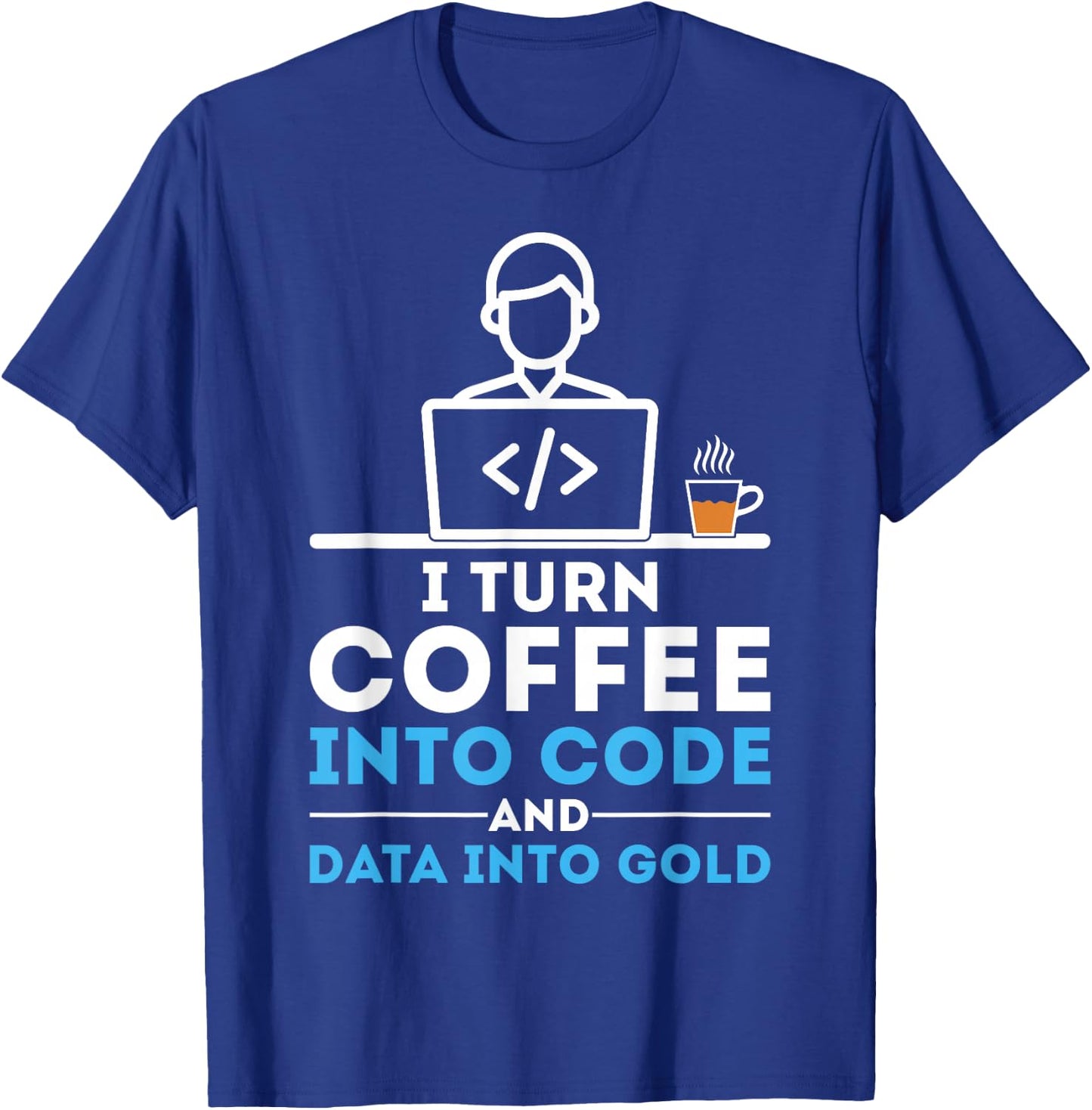 I Turn Coffee into Code Funny Data Analyst Developer T-Shirt - T-Shirt | Royal