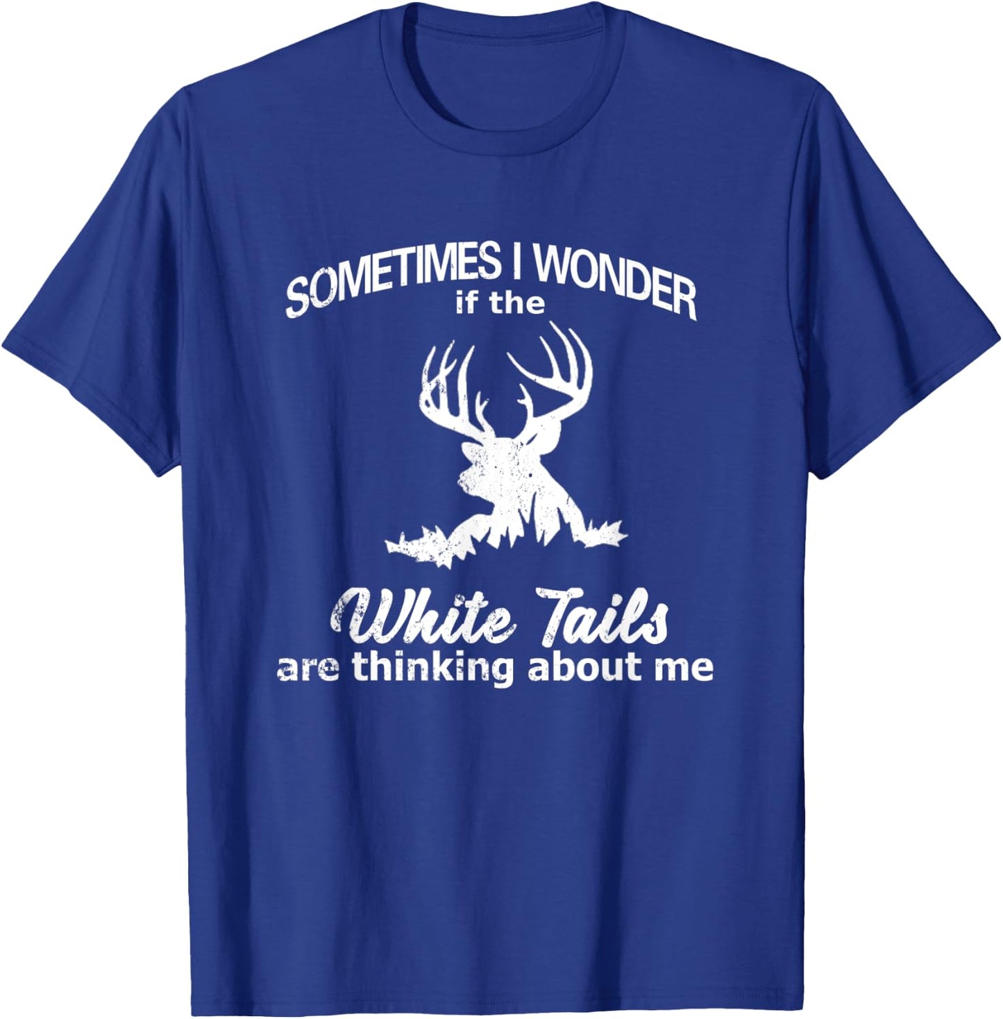 Funny Deer Hunting Quote, White Tail Deer, Deer Hunter T-Shirt - T-Shirt | Royal
