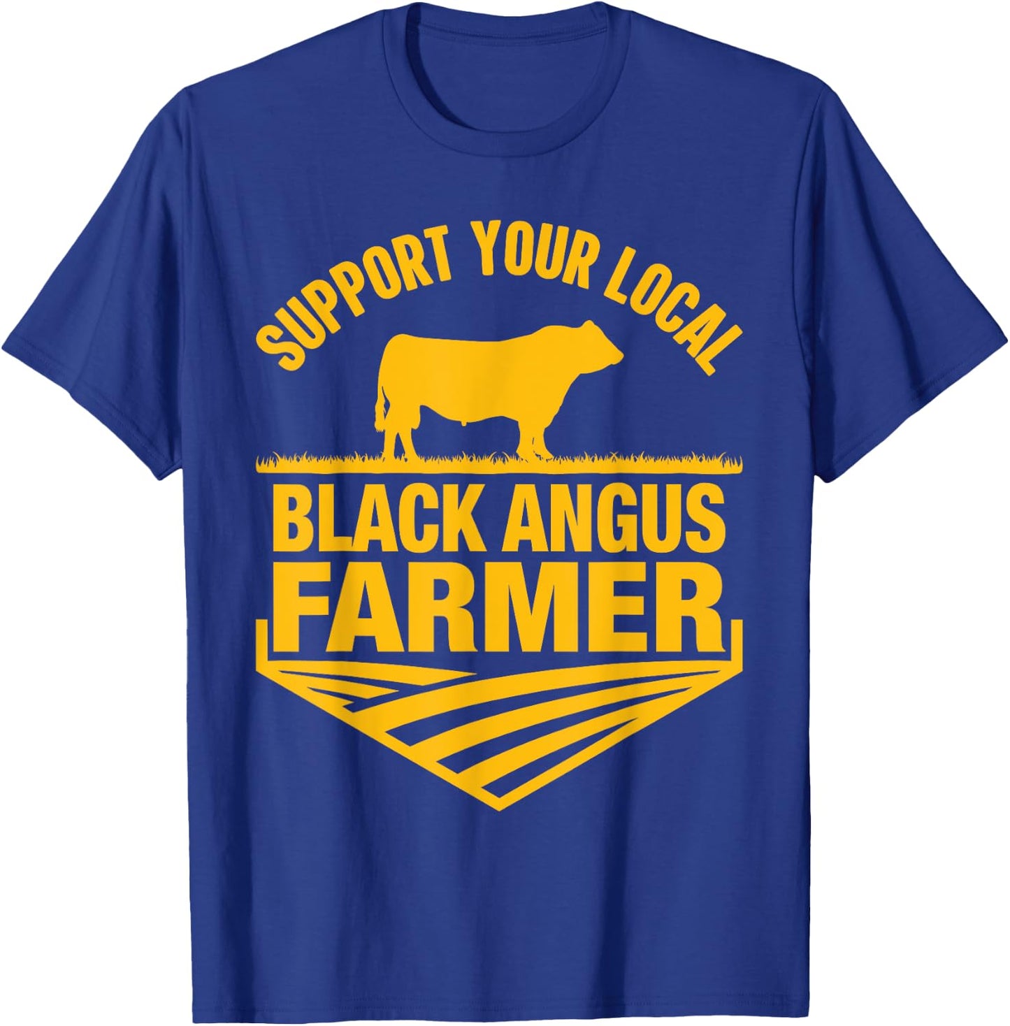 Support Your Local Black Angus Farmer - Cow Rancher T-Shirt - T-Shirt | Royal