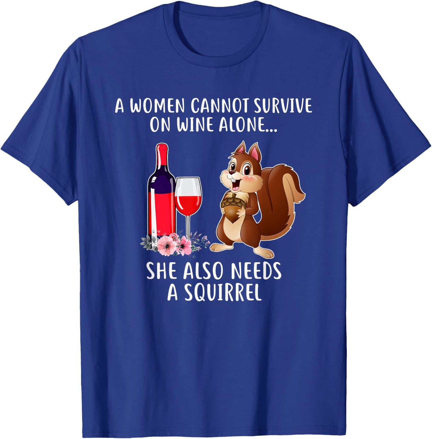 Cant Survive On Wine Alone She Needs Squirrel T-Shirt - T-Shirt | Royal