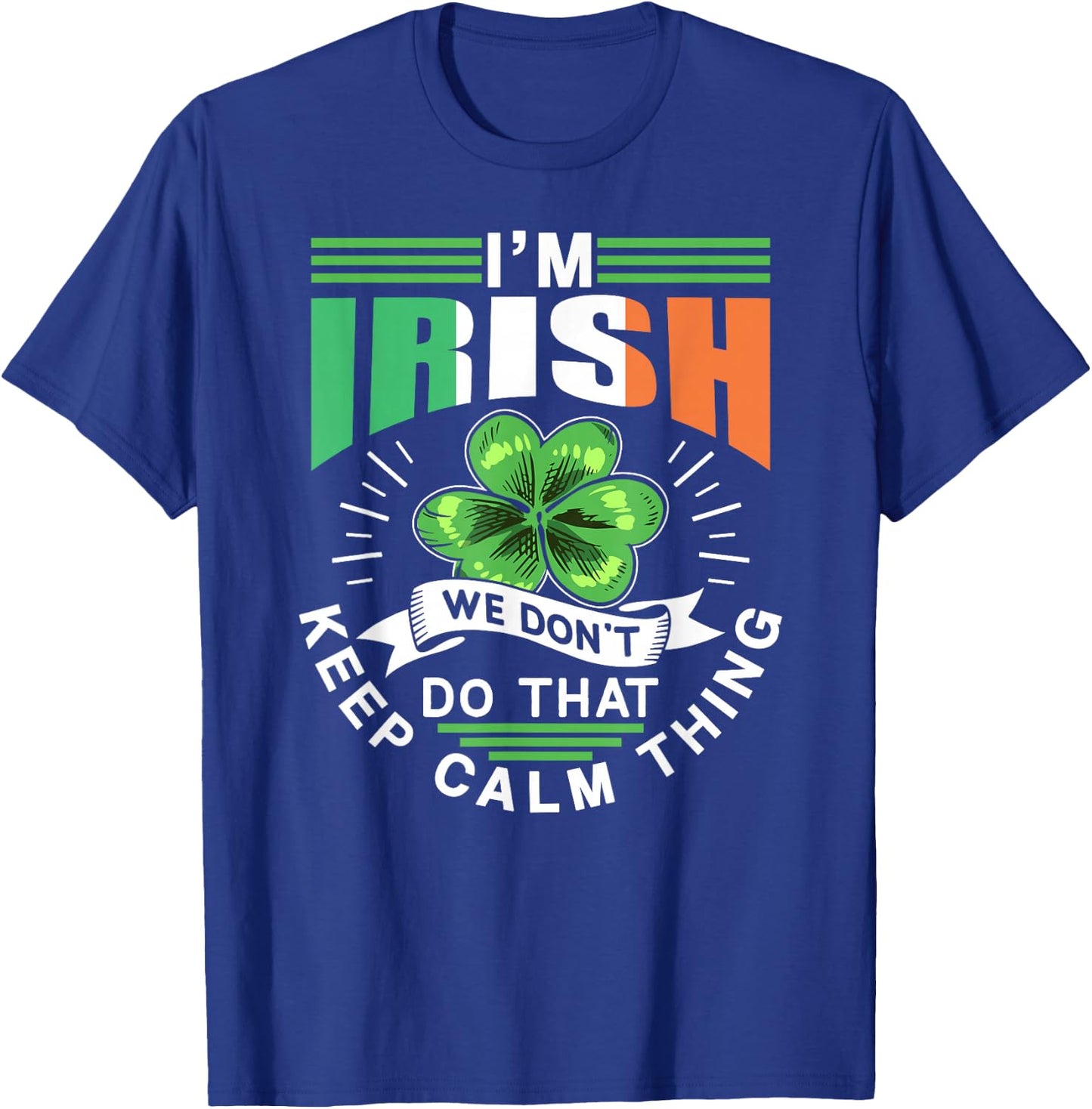 I'm Irish We Dont Do That Keep Calm Thing Leprechaun Ireland T-Shirt - T-Shirt | Royal