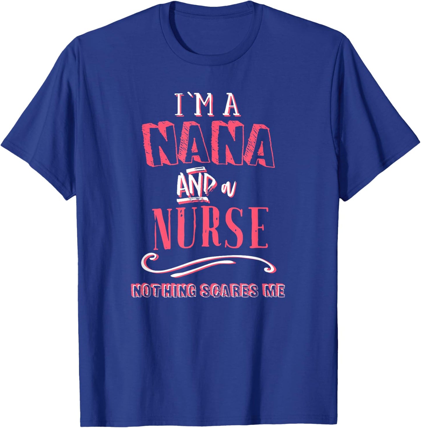 I'm A Nana And Nurse Nothing Scares Me Nursing Gift Grandma T-Shirt - T-Shirt | Royal