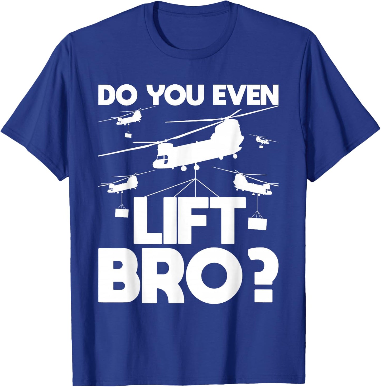 Do You Even Lift Bro? - CH-47 Chinook Helicopter Pilot T-Shirt - T-Shirt | Royal