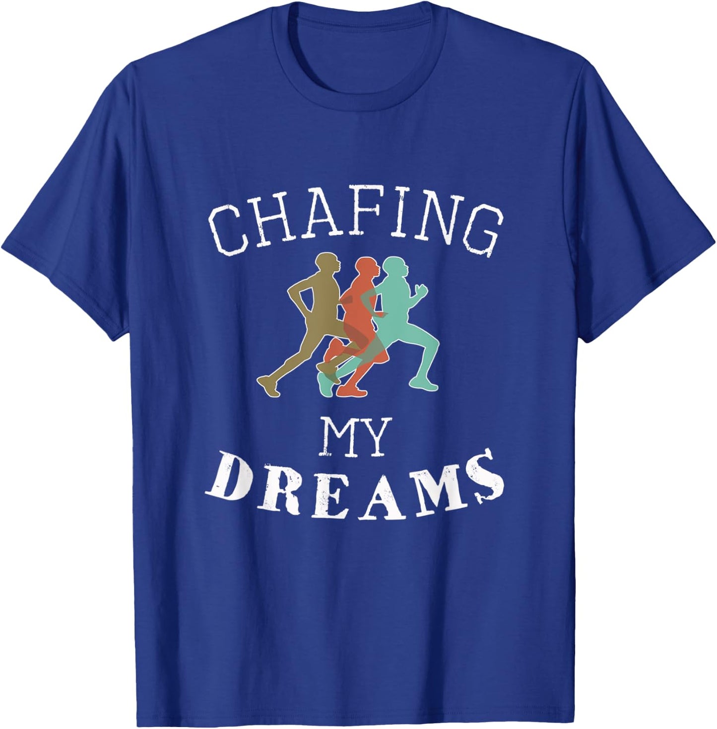 Funny I'm Chafing my dreams Running & Runners Gift T-Shirt - T-Shirt | Royal