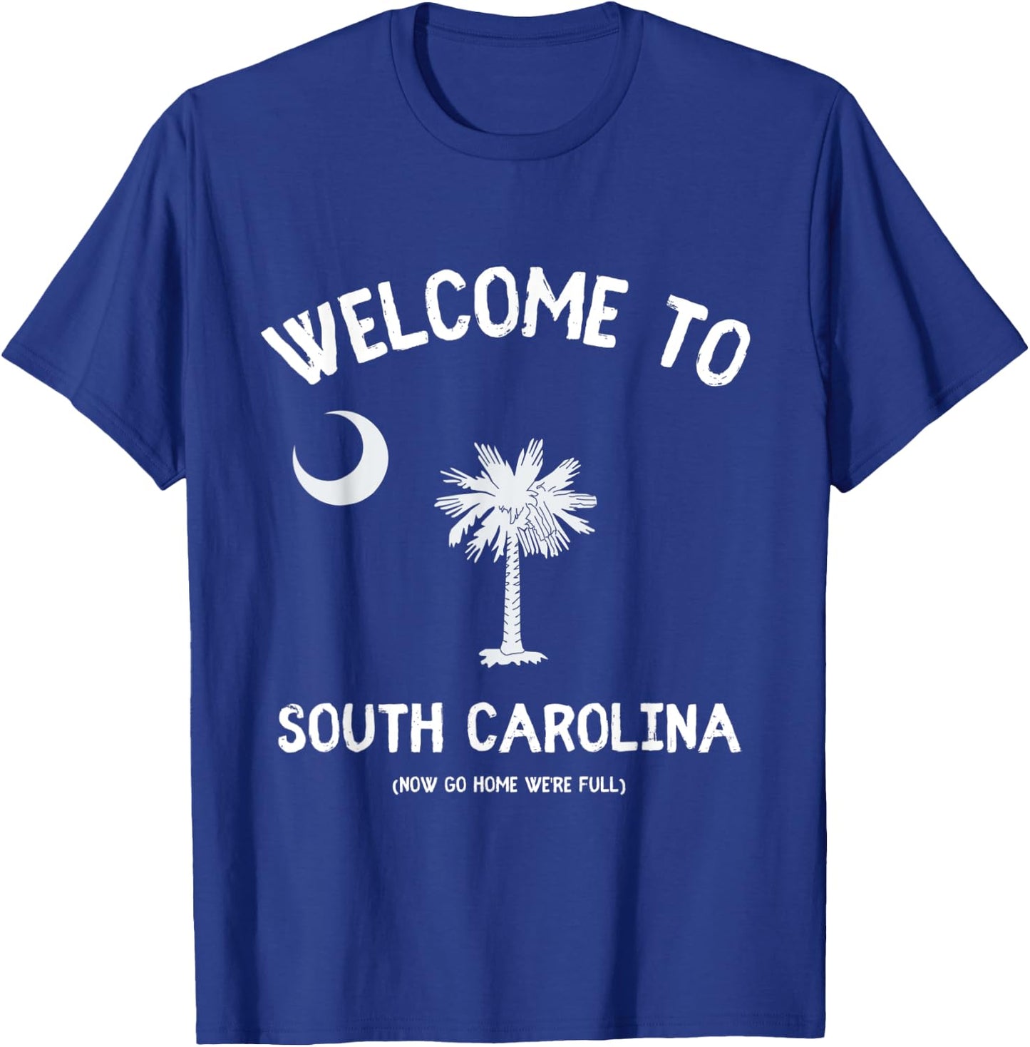 Welcome to South Carolina Go Home We're Full - SC Lover Pun T-Shirt - T-Shirt | Royal