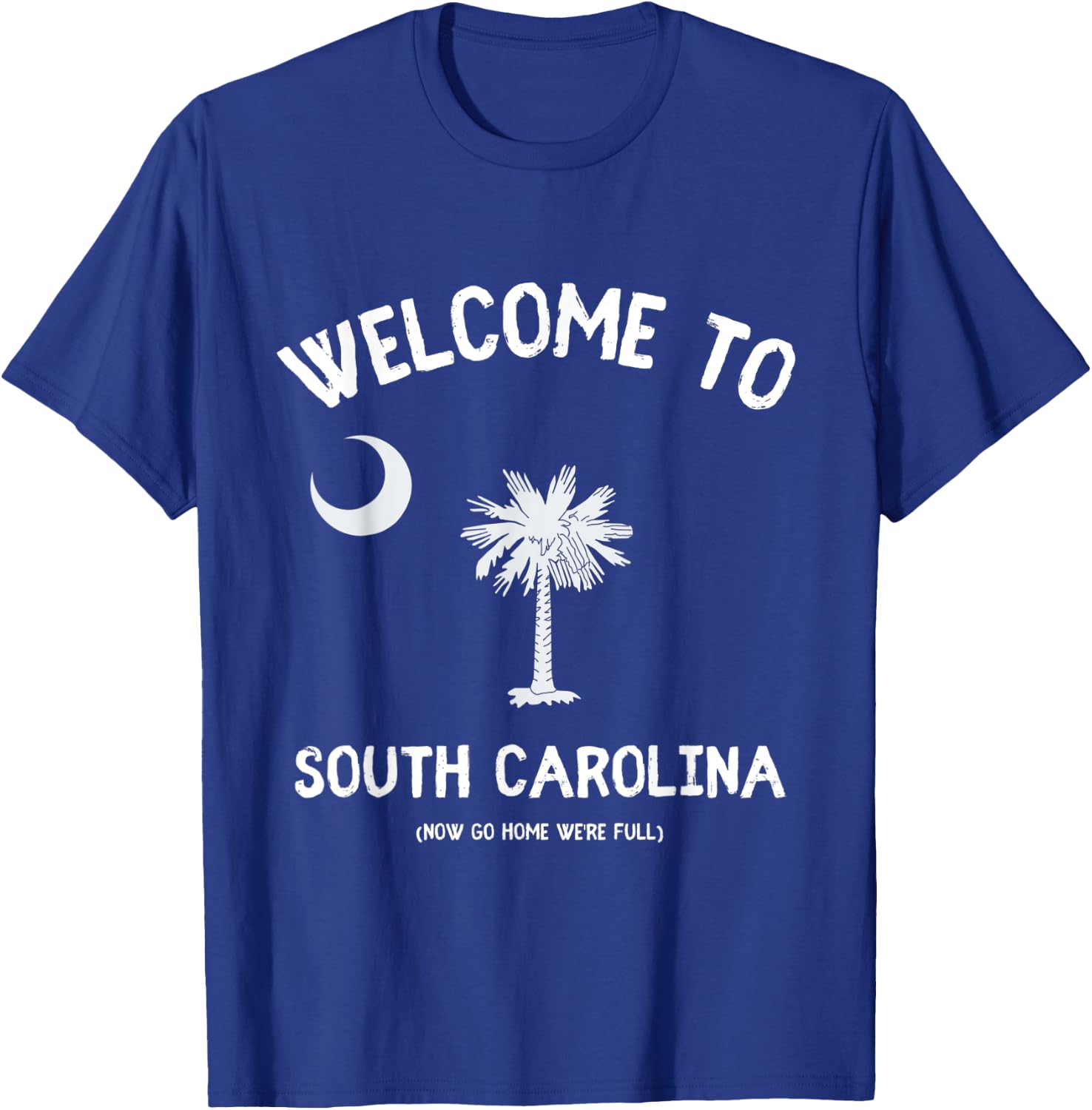 Welcome to South Carolina Go Home We're Full - SC Lover Pun T-Shirt - T-Shirt | Royal