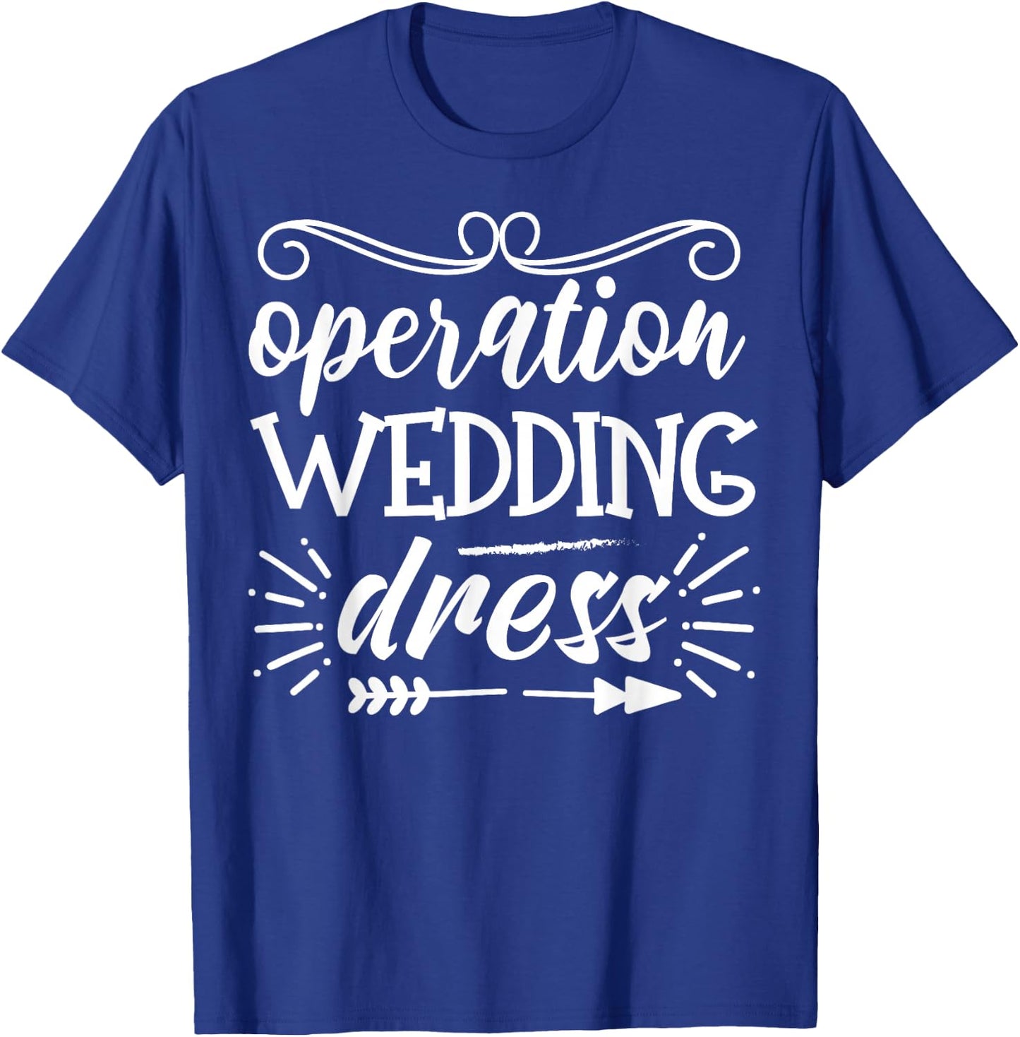 Operation Wedding Dress With Arrow Bachelorette Party T-Shirt - T-Shirt | Royal