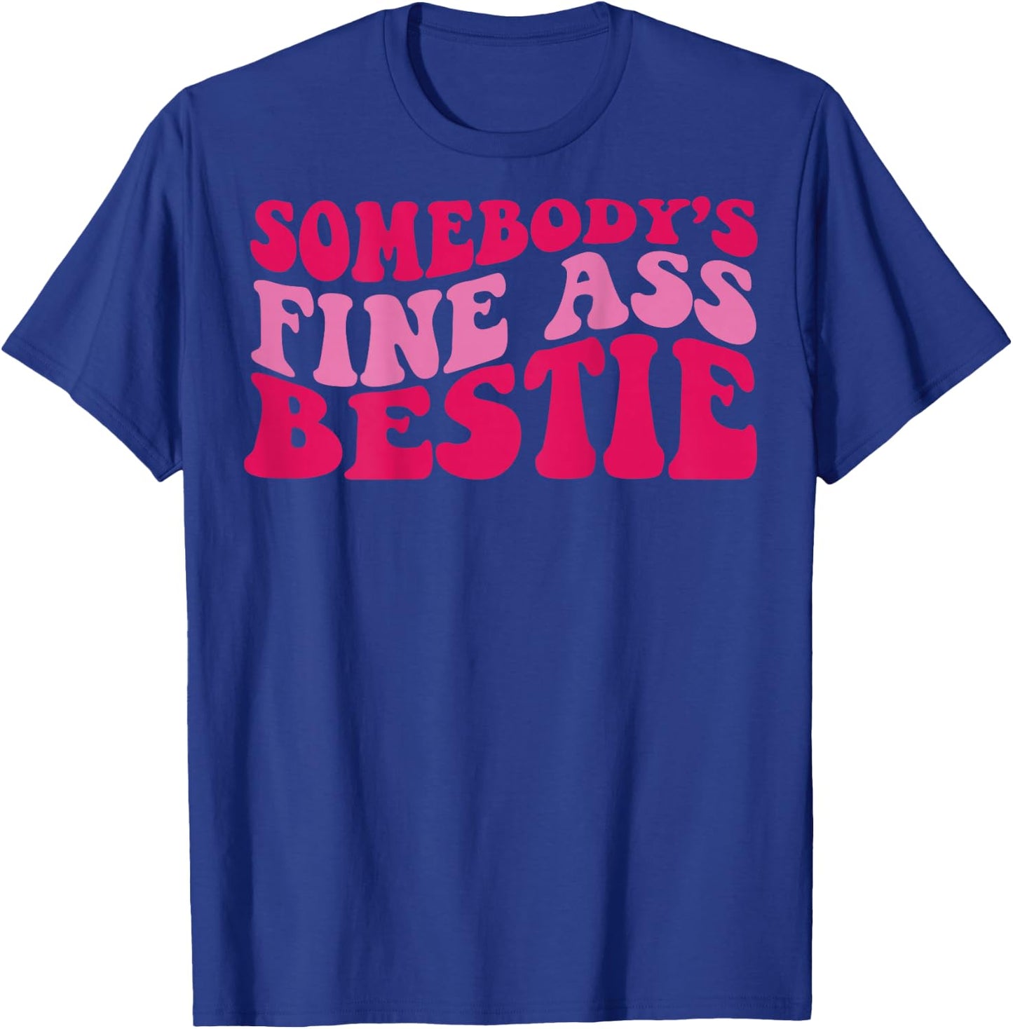 Somebody's fine ass bestie T-Shirt - T-Shirt | Royal