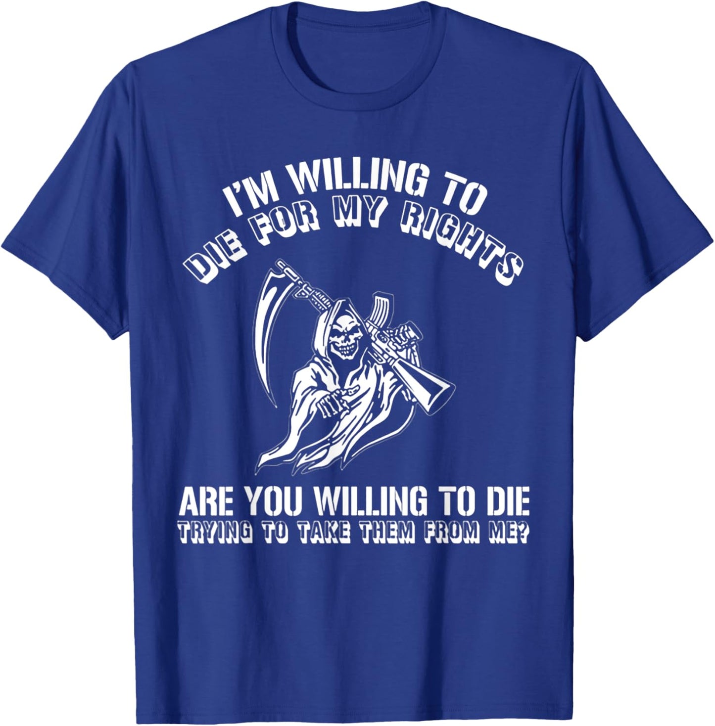 I'm Willing To Die For My Rights Are You Willing To Die T-Shirt - T-Shirt | Royal