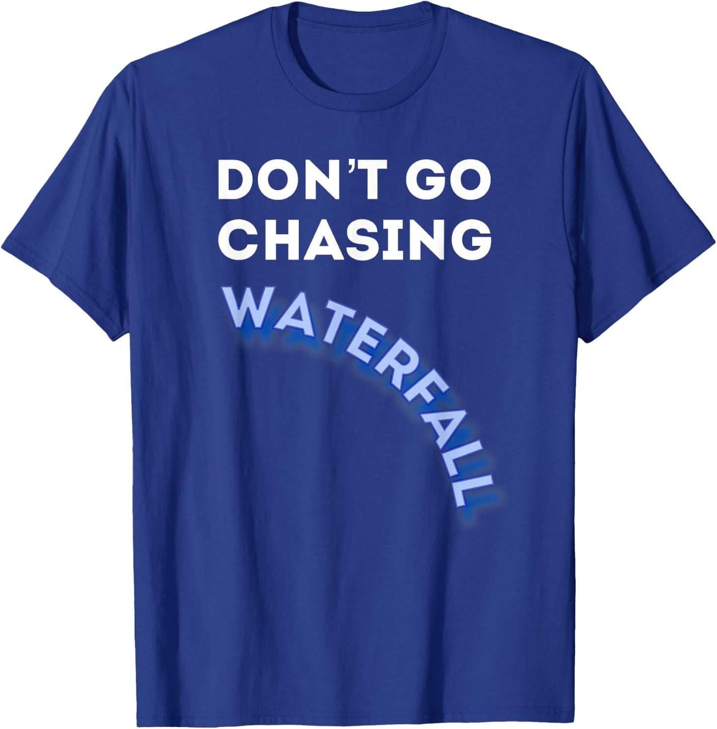 Dont Go Chasing Waterfall - Agile QA Scrum Master T Shirt T-Shirt - T-Shirt | Royal