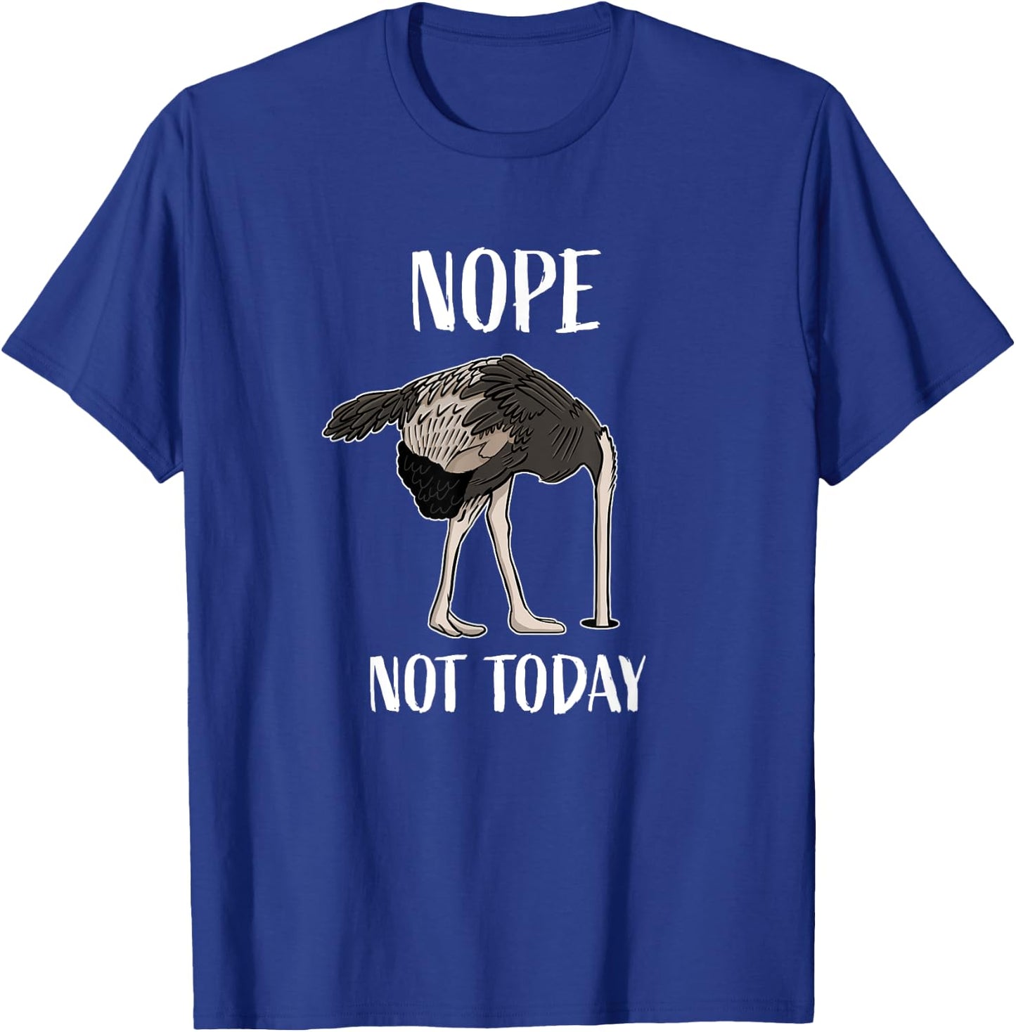 Nope Not Today Funny Tired and Lazy Ostrich Head in Sand T-Shirt - T-Shirt | Royal