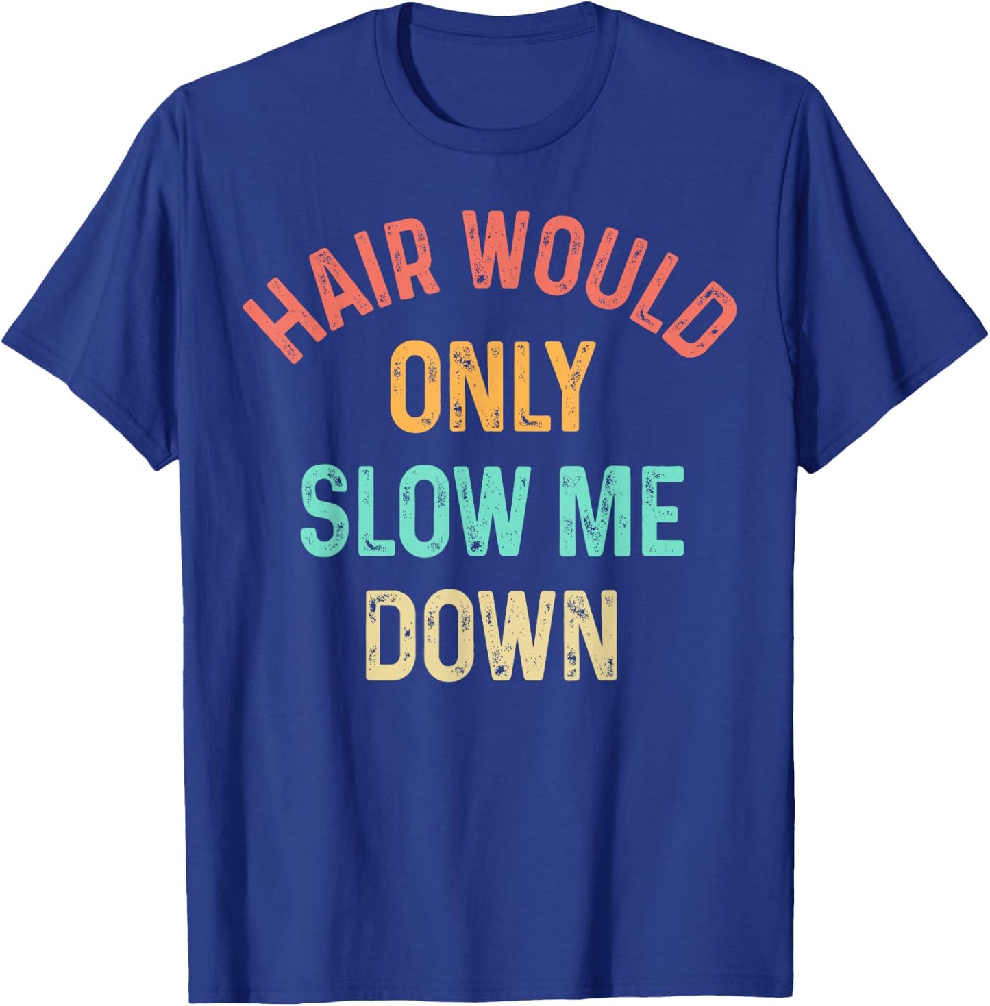 Funny Hair Would Only Slow Me Down Bald Vintage Humor T-Shirt - T-Shirt | Royal