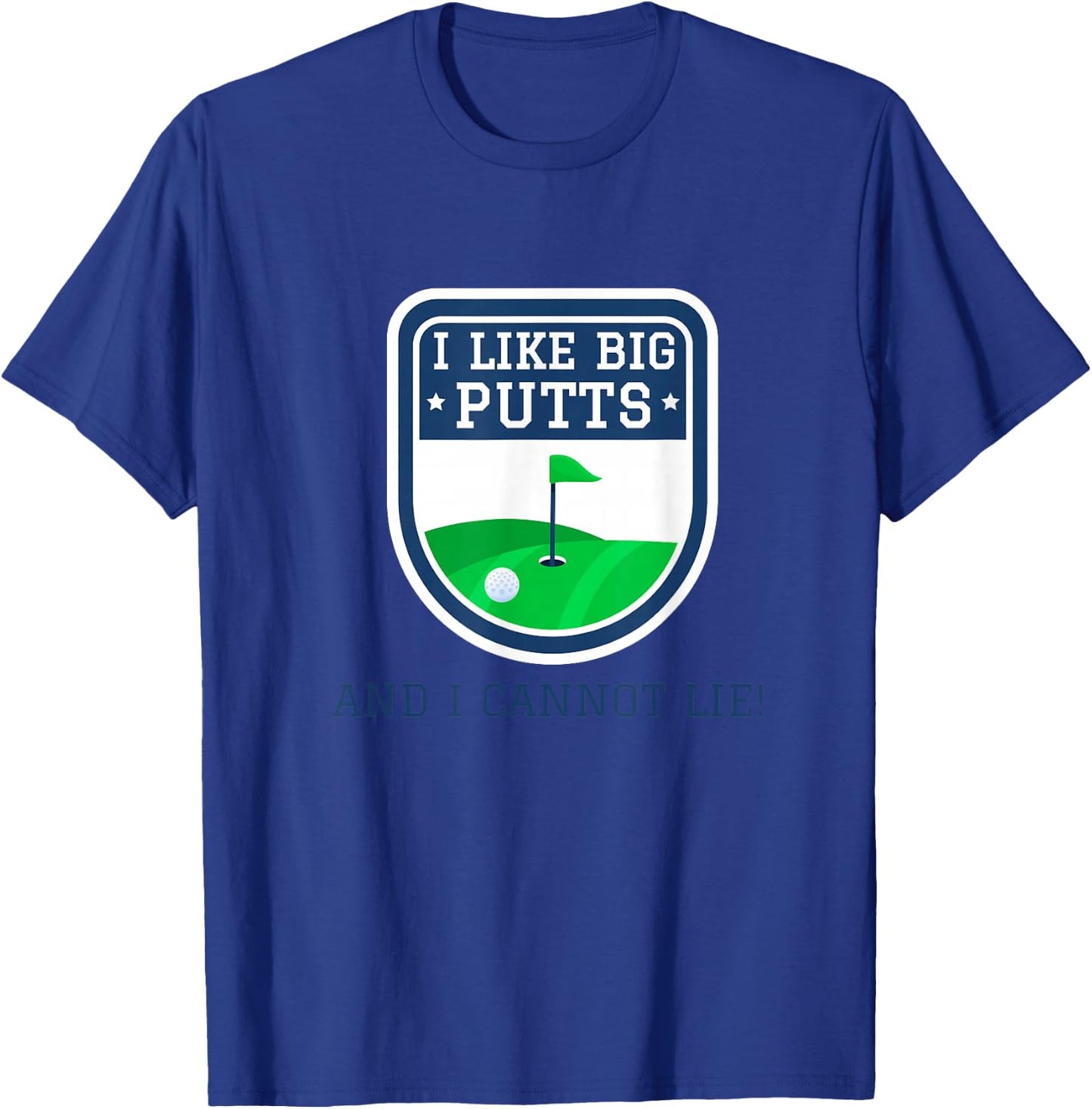 I Like Big Putts And I Cannot Lie Funny Golf Golfer Golfing T-Shirt - T-Shirt | Royal