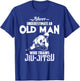 Never Underestimate Old Man Who Trains Jiu-Jitsu Funny Gift T-Shirt - T-Shirt | Royal