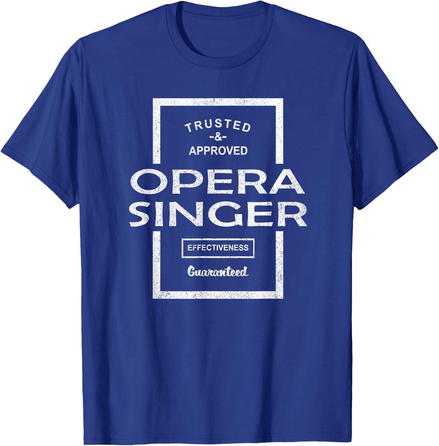 Trusted and Approved Opera Singer Effectiveness Guaranteed T-Shirt - T-Shirt | Royal