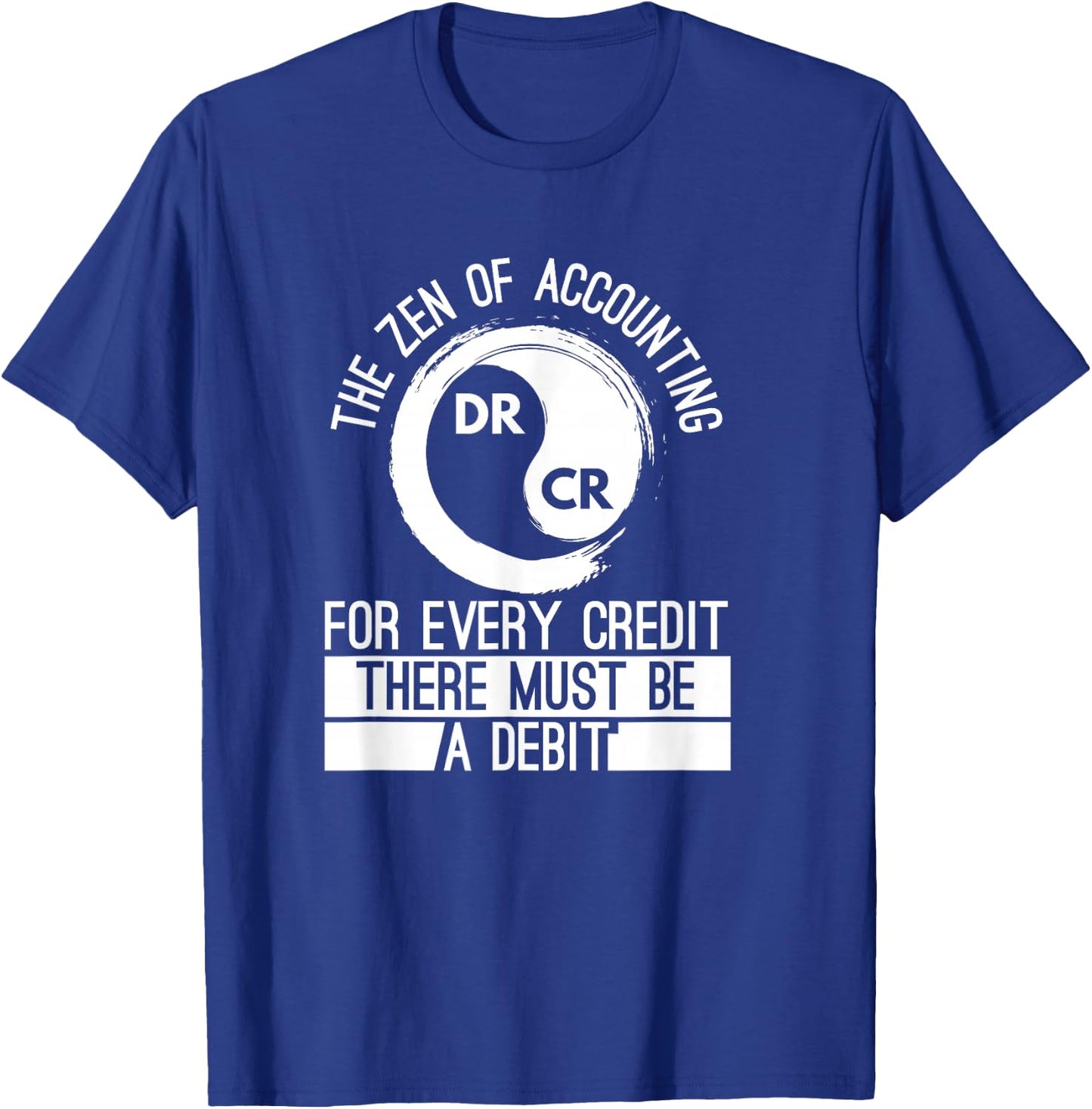 Zen Of Accounting Credit And Debit Accountant Major Degree T-Shirt - T-Shirt | Royal