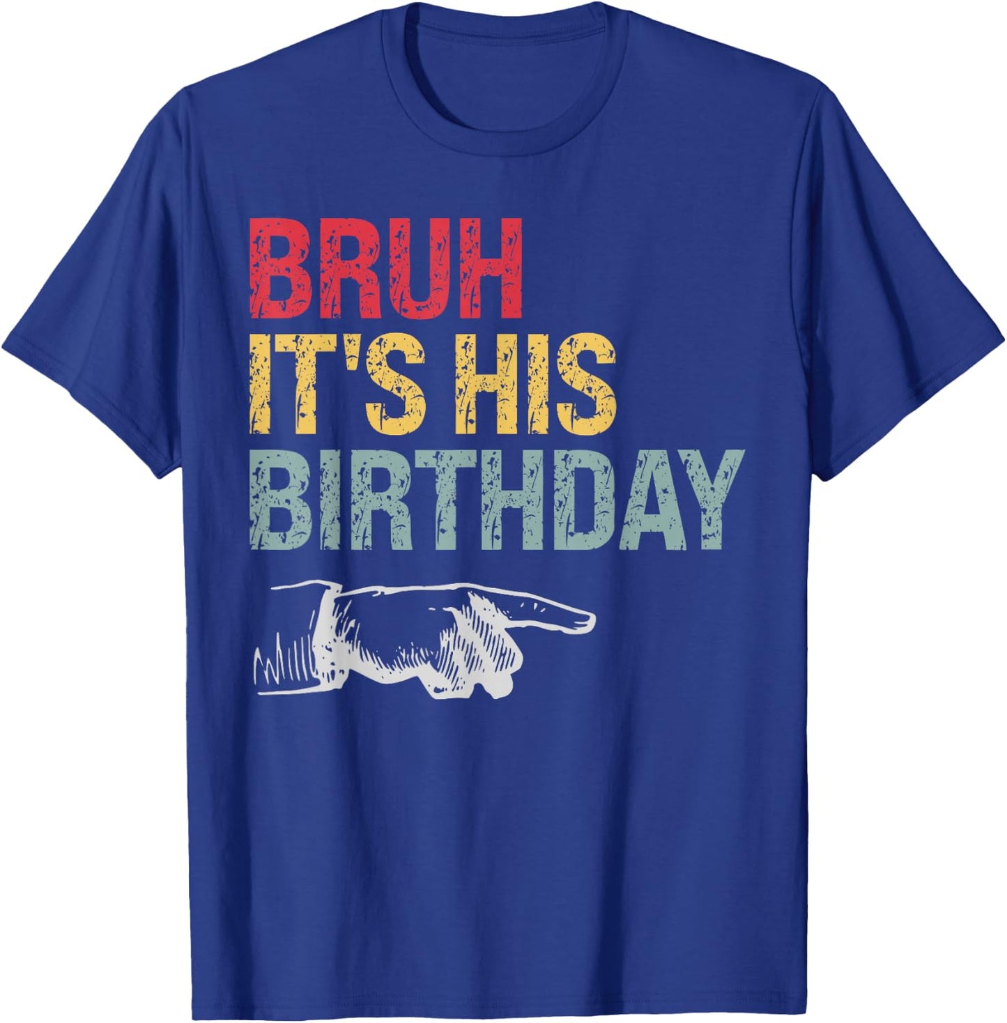 Bruh It's His Birthday Arrow Pointing Men Women Kids Funny T-Shirt - T-Shirt | Royal