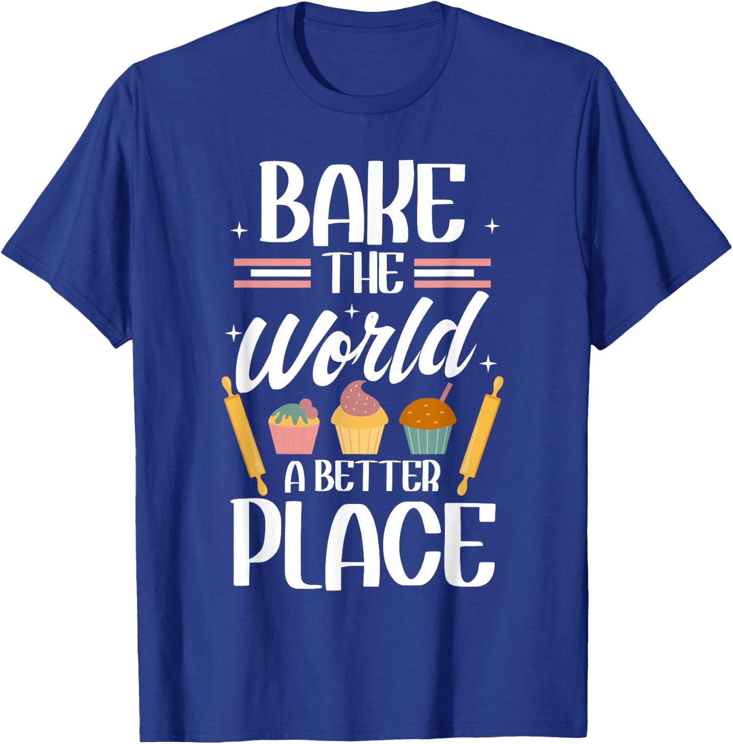 Bake The World A Better Place I Funny Baking Baker Cooking T-Shirt - T-Shirt | Royal