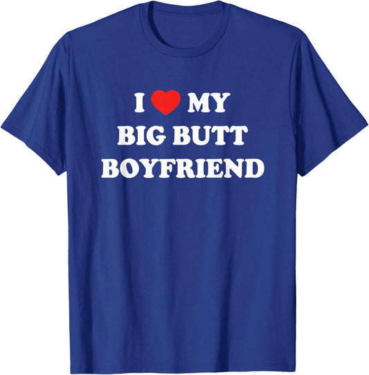 I My Big Butt Boyfriend Funny Relationship Romantic T-Shirt - T-Shirt | Royal