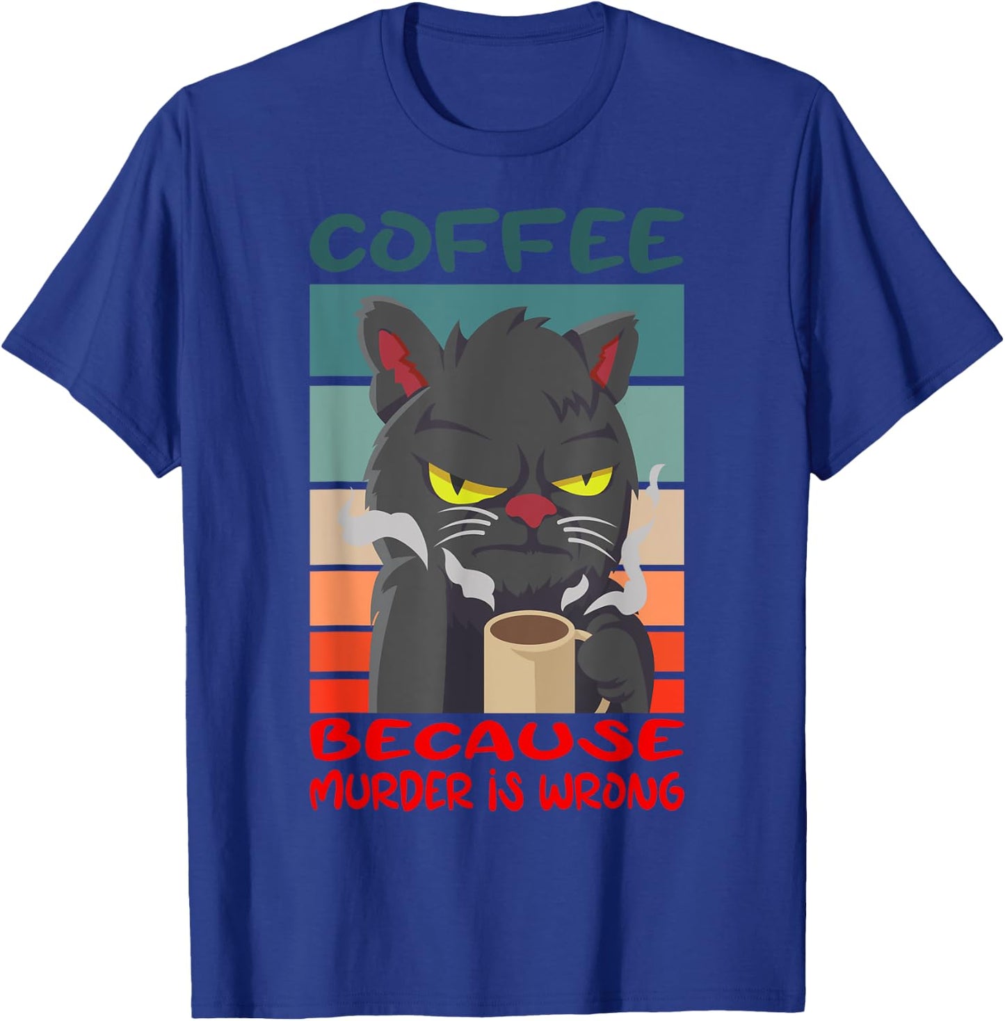 Coffee Because Murder Is Wrong Coffee Cat T-Shirt - T-Shirt | Royal