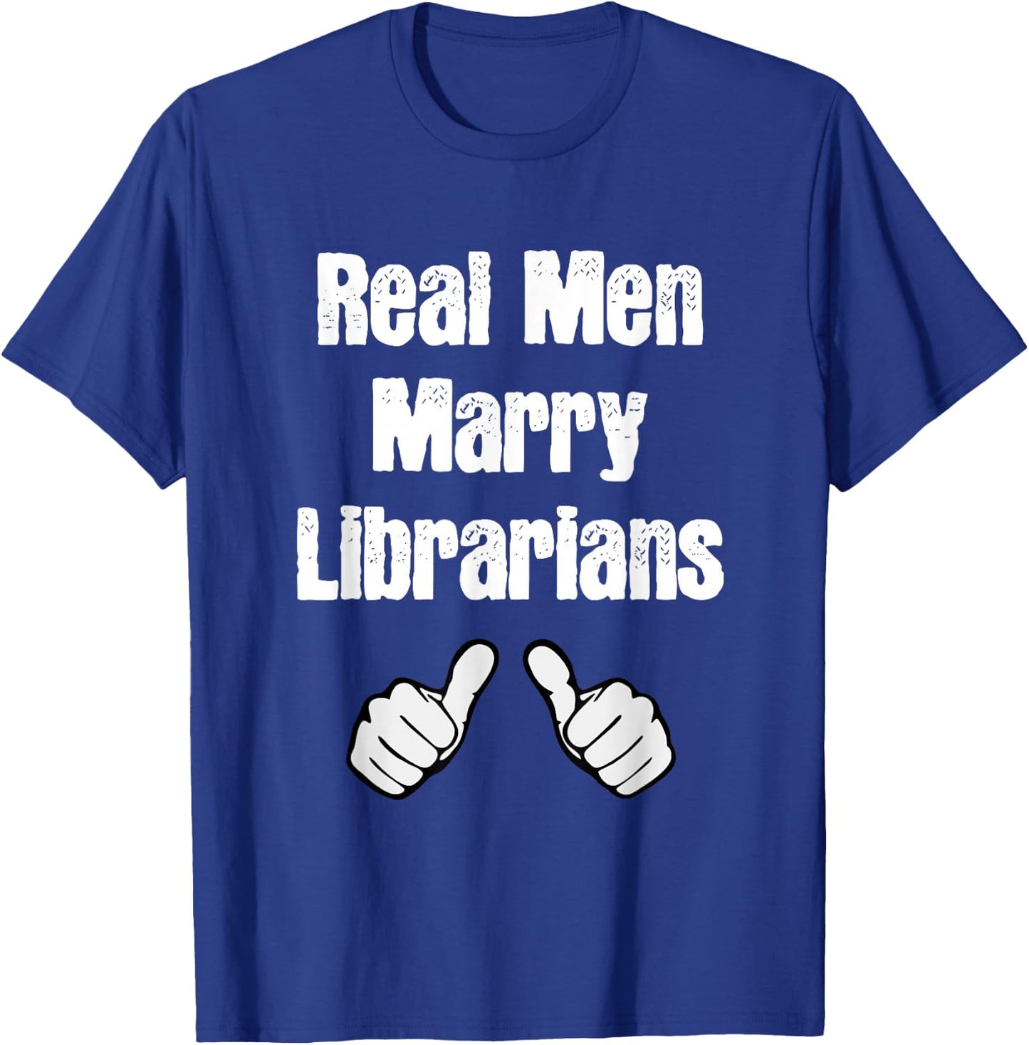 Real Men Marry Librarians Gift T-Shirt - T-Shirt | Royal