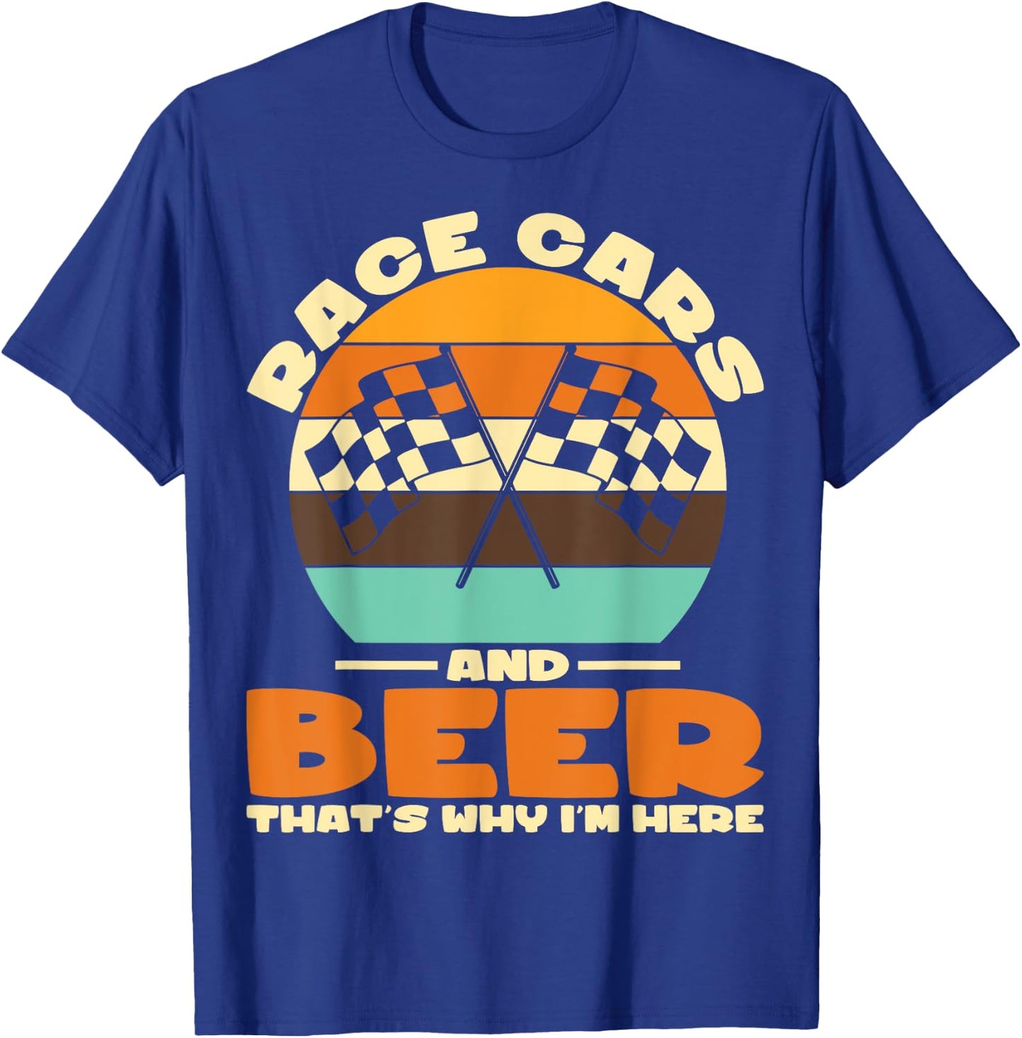 Sarcastic Race Cars And Beer That's Why I'm Here Race Cars T-Shirt - T-Shirt | Royal