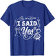 I Said Yes Bachelorette Party T-Shirt - T-Shirt | Royal