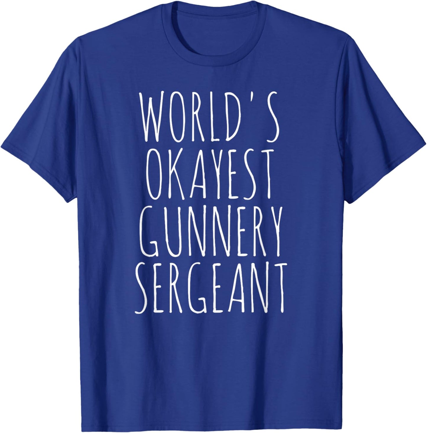 Gunnery Sergeant World's Okayest GySgt Gunny Gunnery Sgt T-Shirt - T-Shirt | Royal
