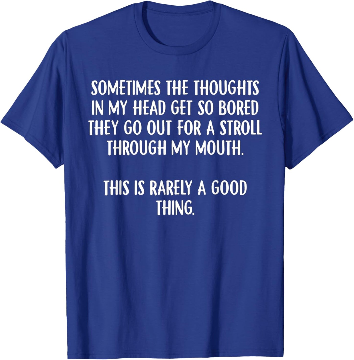 Sometimes The Thoughts In My Head Get So Bored T-Shirt - T-Shirt | Royal