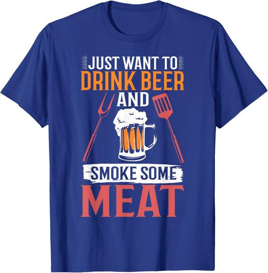 BBQ Apparel I Just Want To Drink Beer And Smoke Some Meat T-Shirt - T-Shirt | Royal