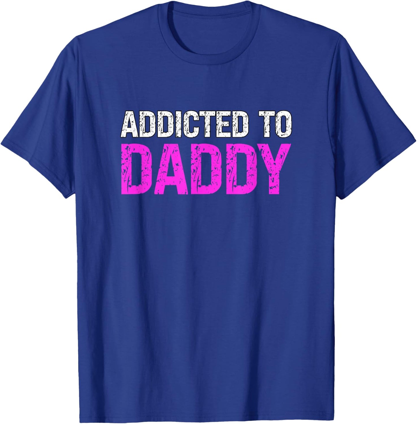Addicted To Daddy Submissive Sarcastic Adult Humor T-Shirt - T-Shirt | Royal