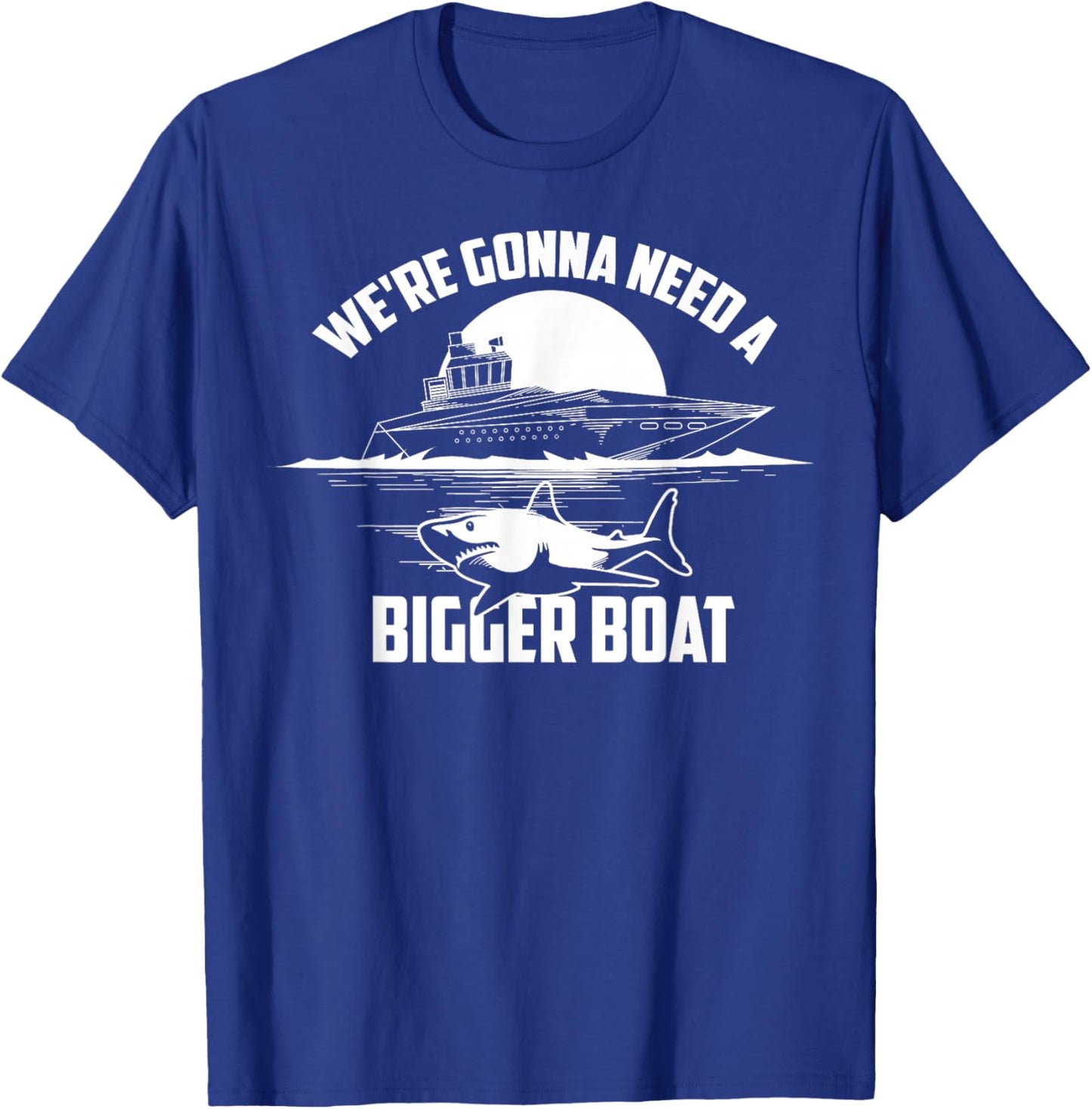 Cute Unique We're Gonna Need A Bigger Boat Gift T-Shirt - T-Shirt | Royal
