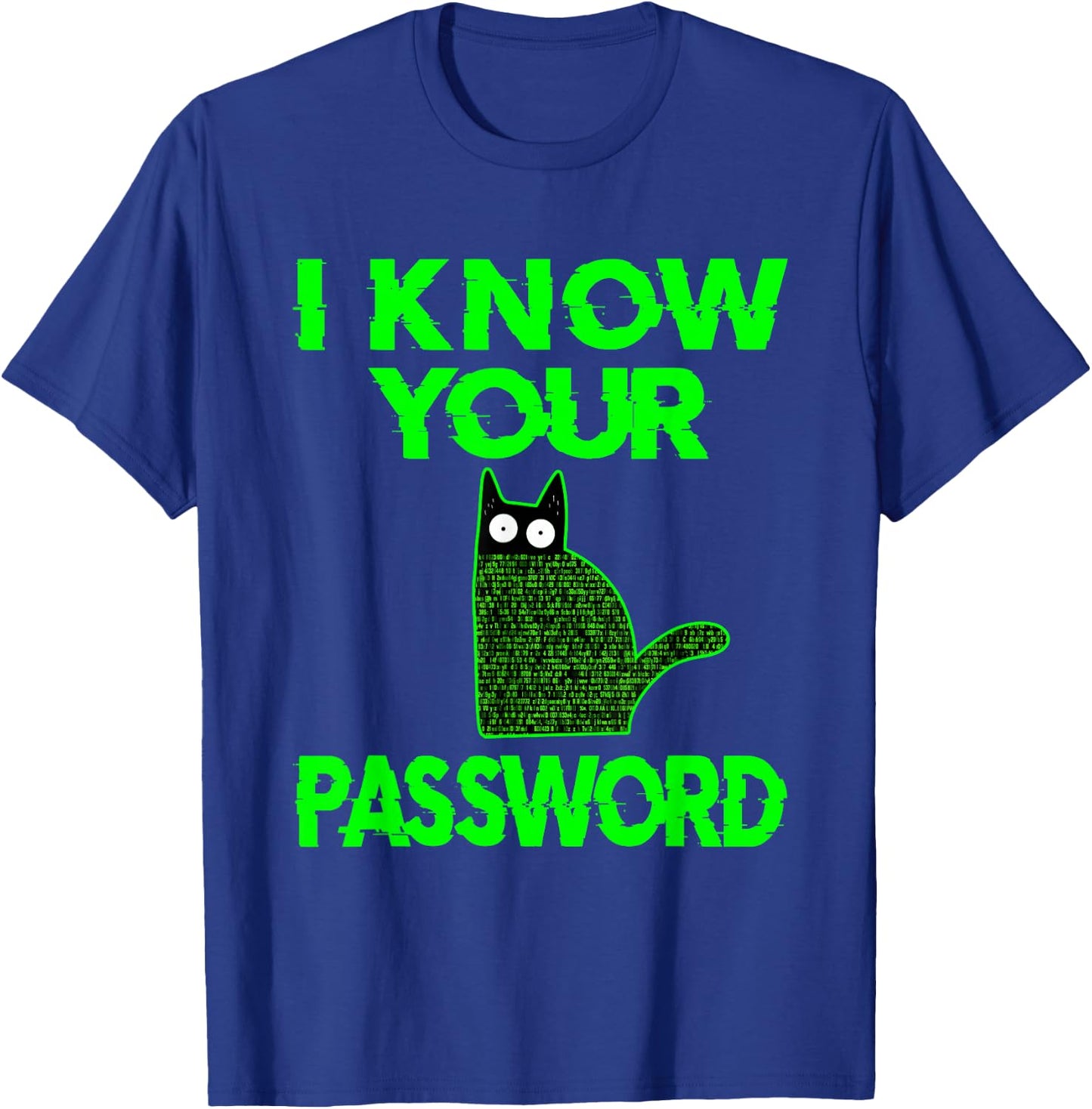 Funny Cat Hacker I Know Your Password T-Shirt - T-Shirt | Royal