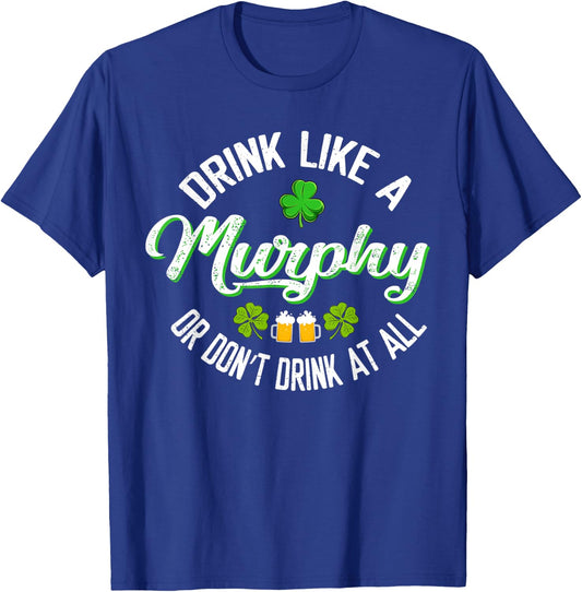 Drink Like A Murphy Or St. Patrick's Day Patty's Day Funny T-Shirt - T-Shirt | Royal