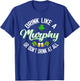 Drink Like A Murphy Or St. Patrick's Day Patty's Day Funny T-Shirt - T-Shirt | Royal
