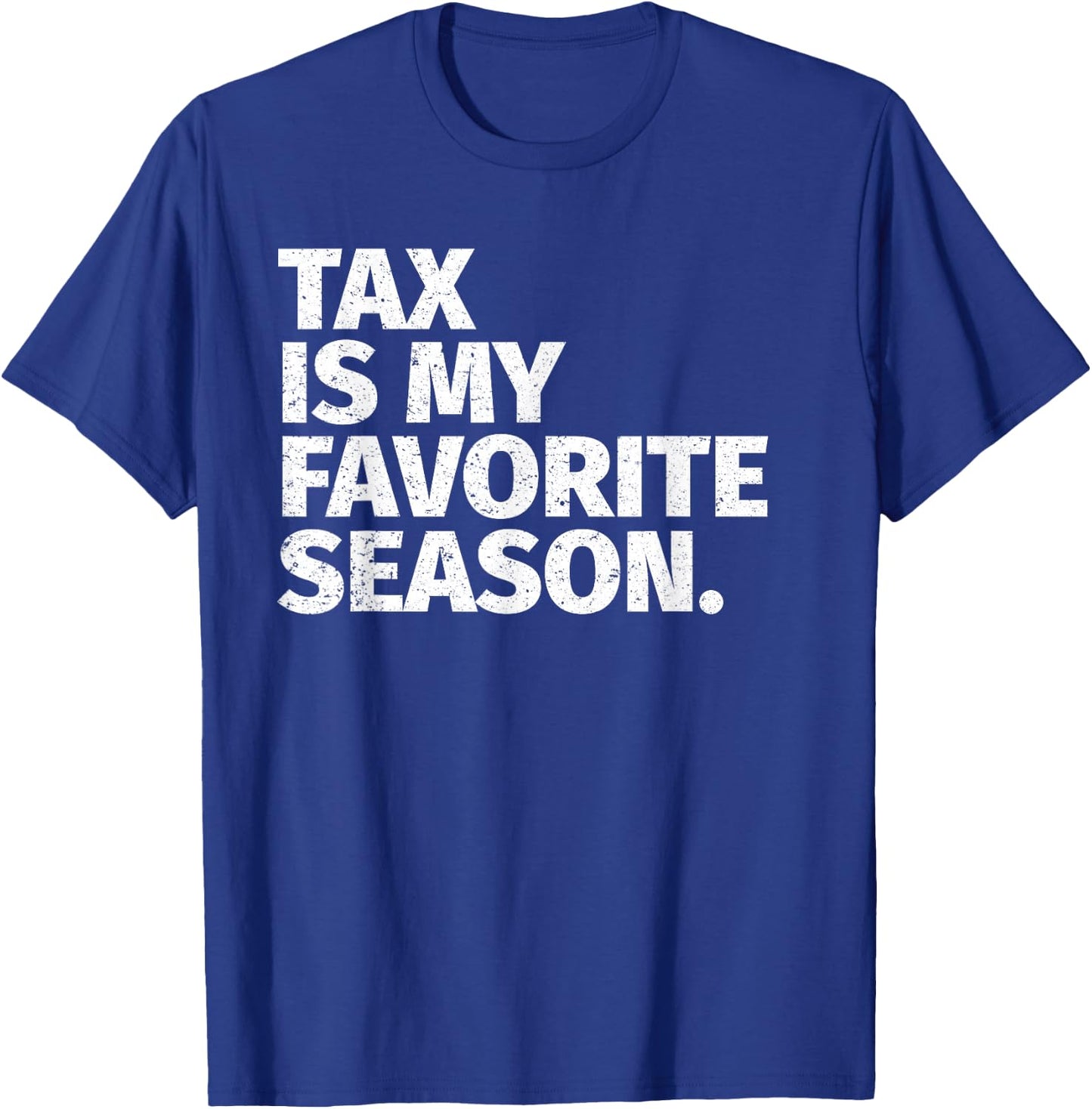 Tax Season Funny Gifts For CPA - Tax Is My Favorite Season T-Shirt - T-Shirt | Royal