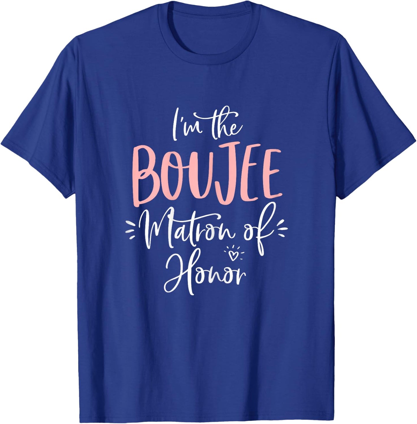 Boujee Matron of Honor T Shirt Funny Matching Bachelorette T-Shirt - T-Shirt | Royal