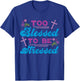Too Blessed To Be Stressed Jesus And Faith Design T-Shirt - T-Shirt | Royal
