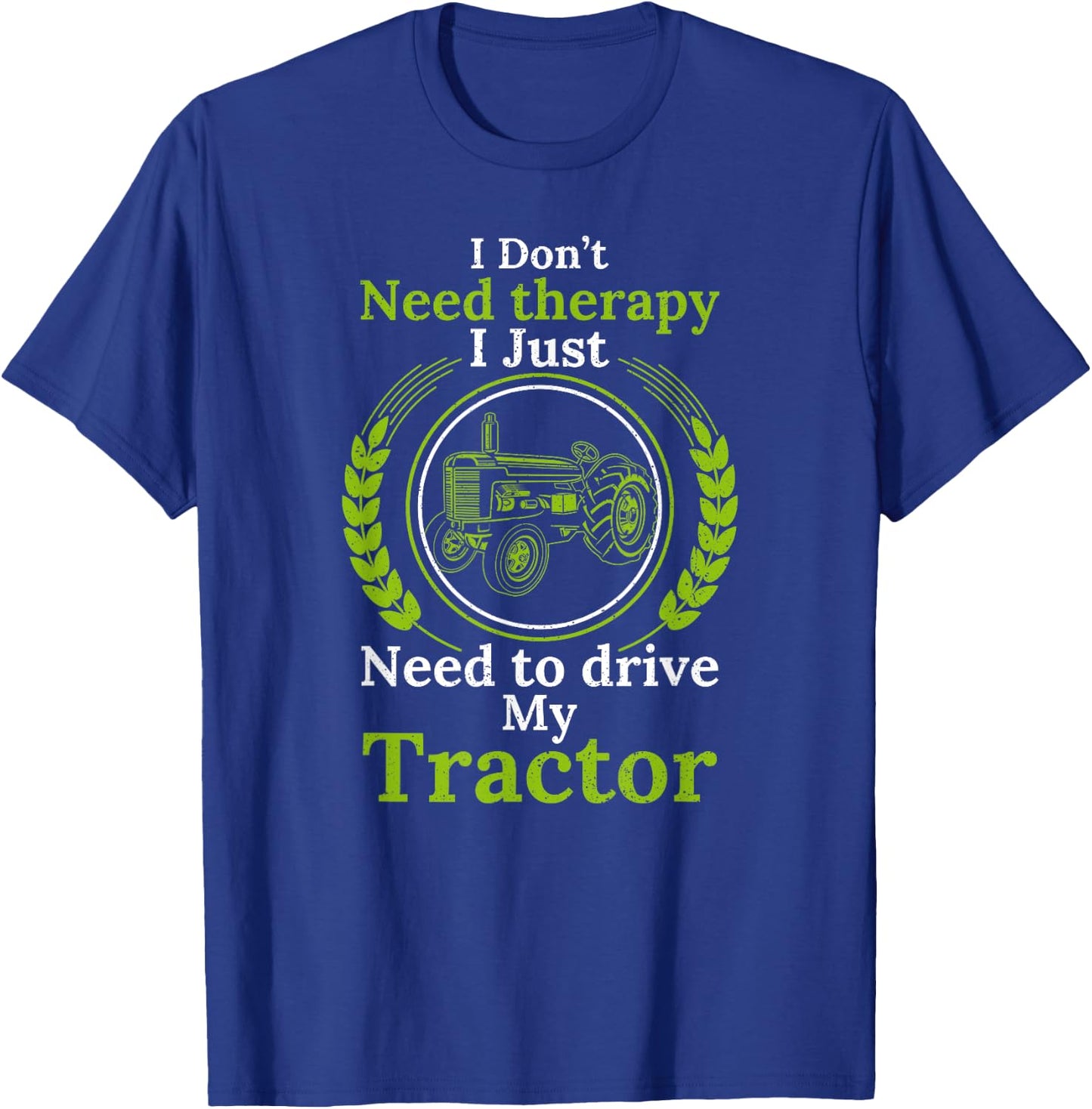 I don't need Therapy I just need to drive my Tractor Cattle T-Shirt - T-Shirt | Royal
