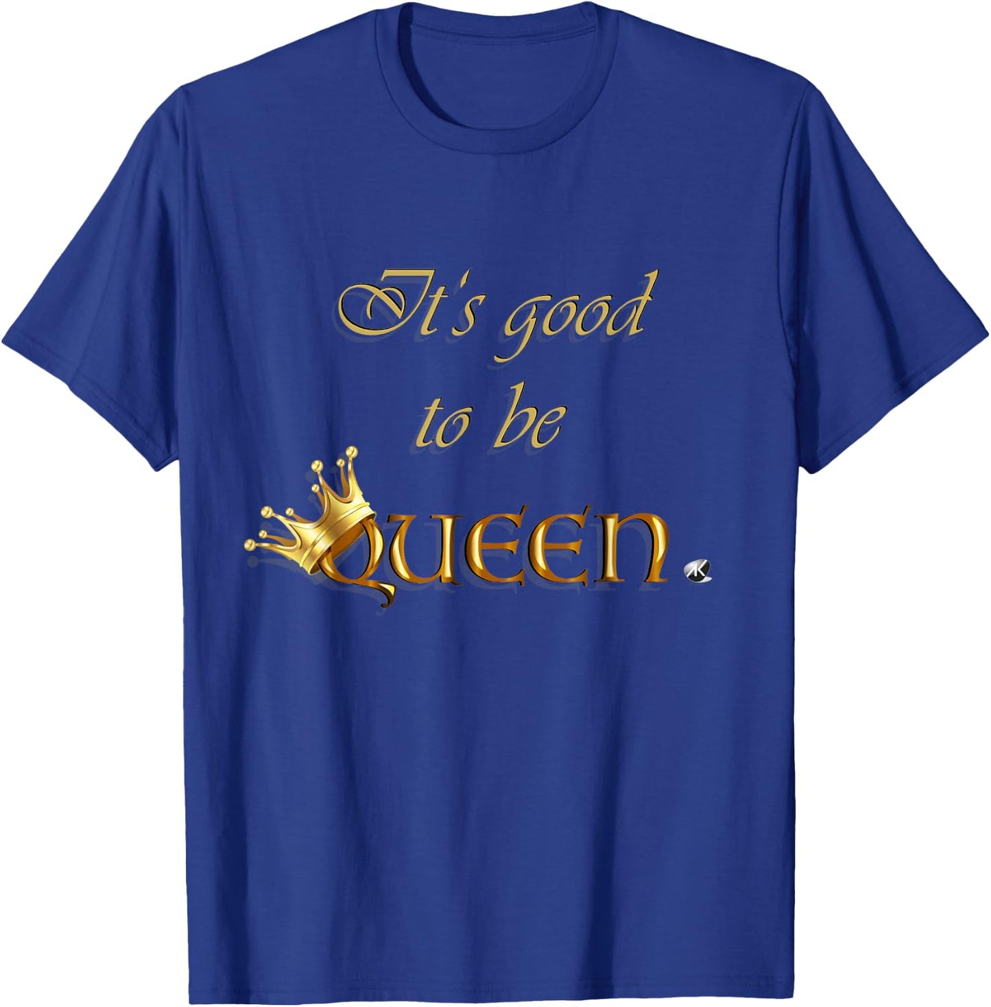 Inscription It's good to be Queen with a crown T-Shirt - T-Shirt | Royal