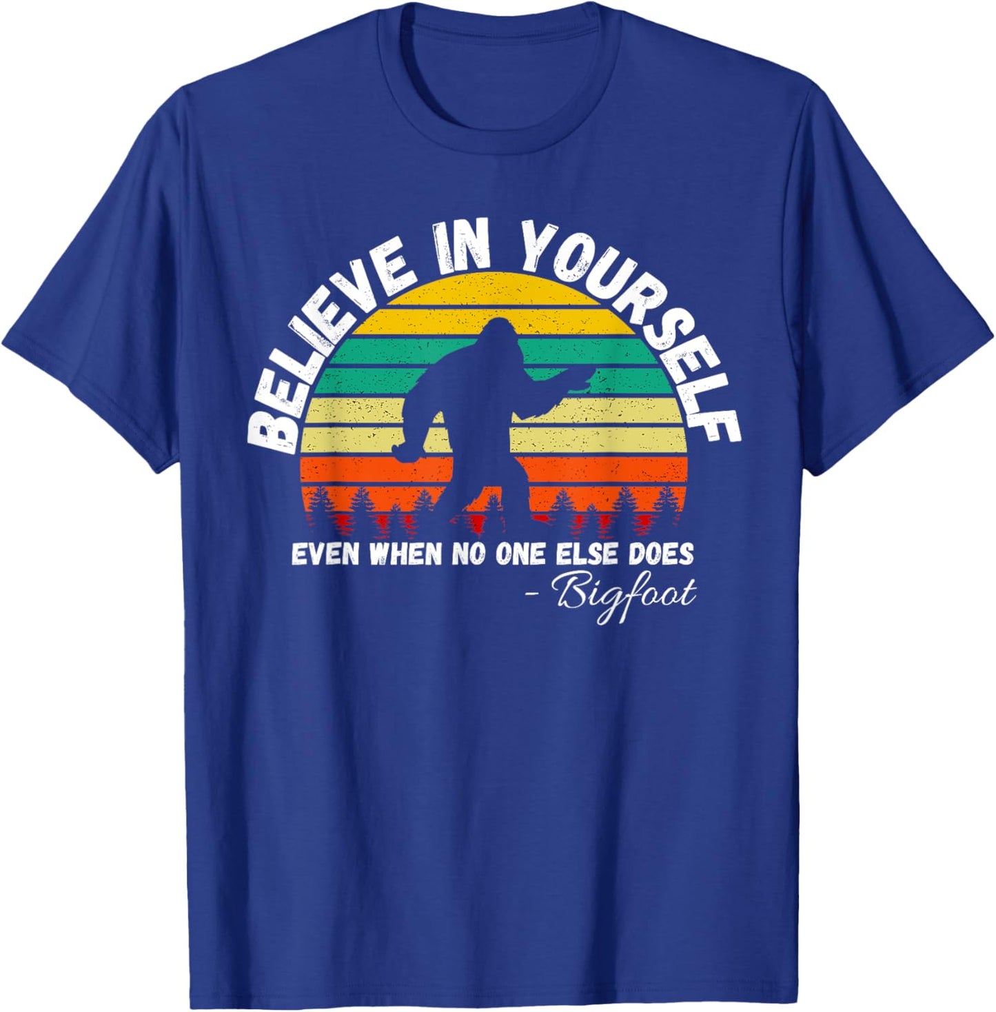 Believe In Yourself Even When No One else Does Funny Bigfoot T-Shirt - T-Shirt | Royal