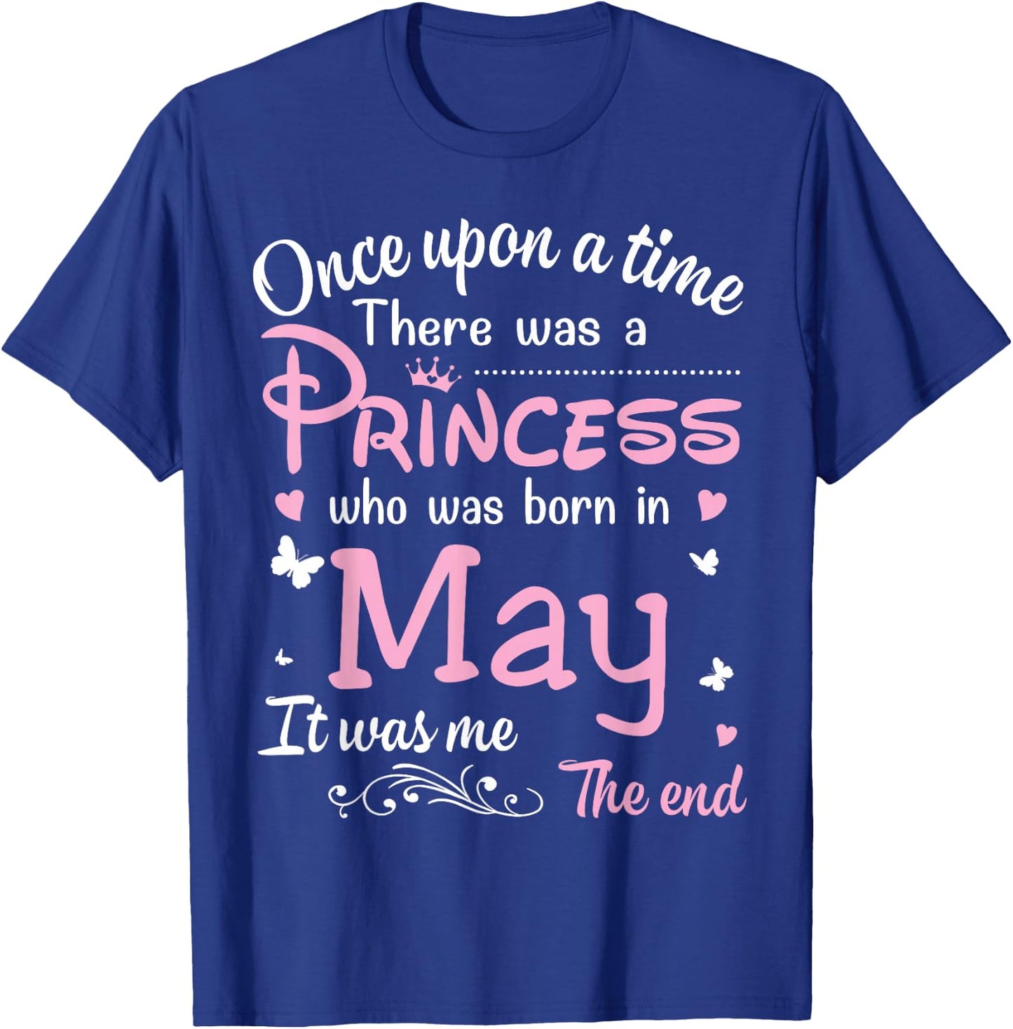 Once Upon A Time There Was A Princess Who Was Born In May T-Shirt - T-Shirt | Royal