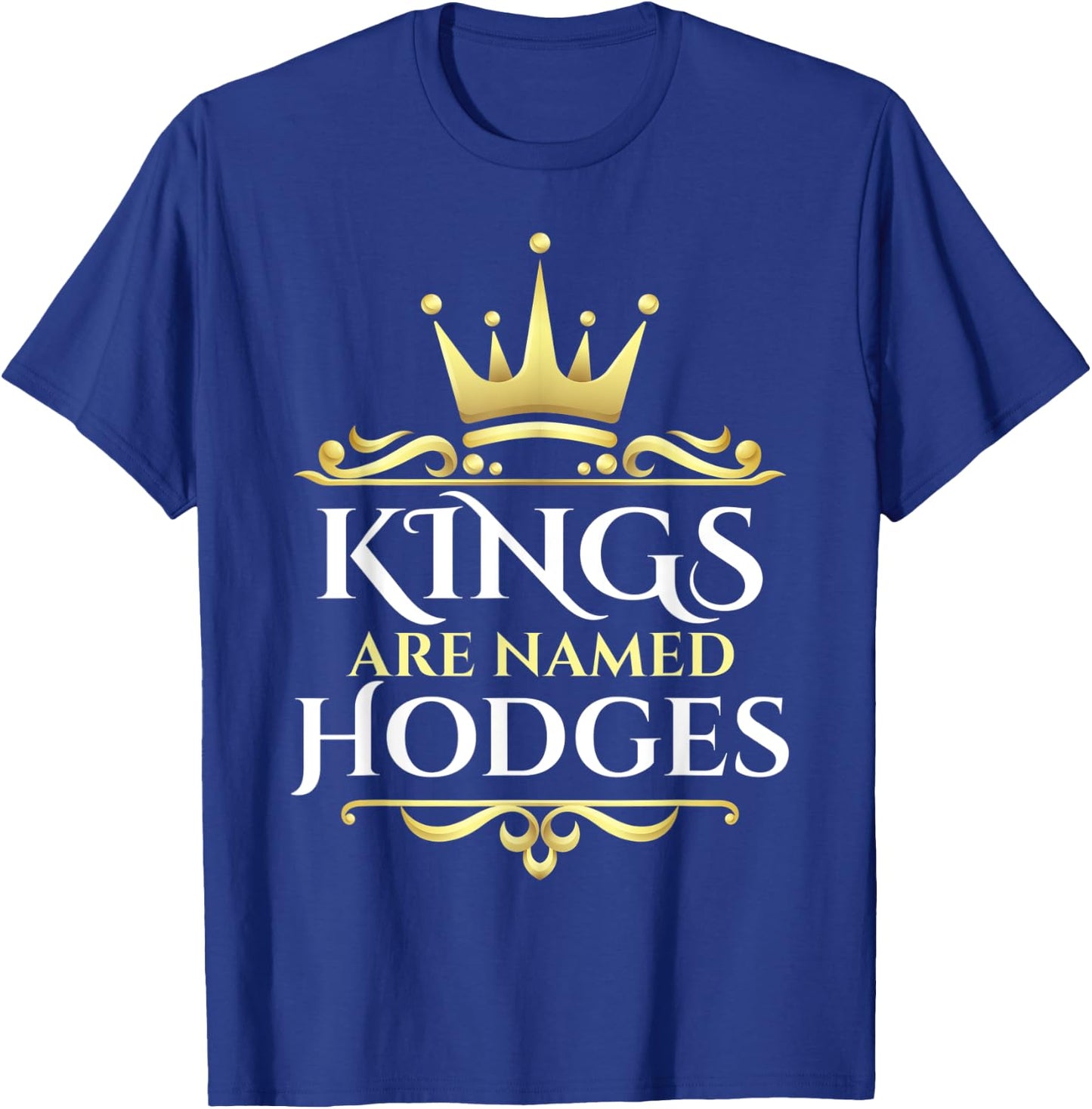 Kings Are Named Hodges T-Shirt - T-Shirt | Royal