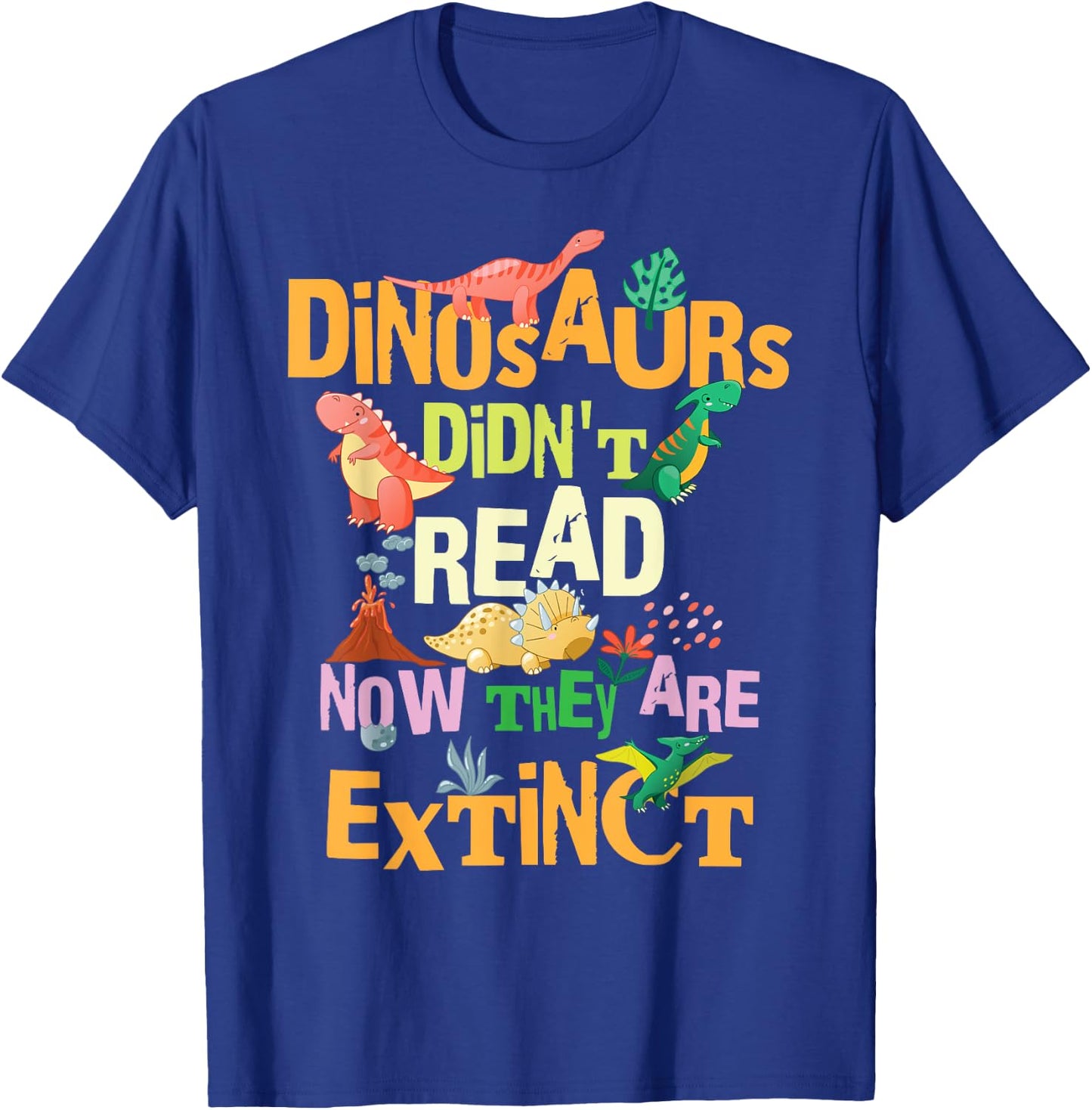 Dinosaurs Didn't Read Now They Are Extinct Reading Teacher T-Shirt - T-Shirt | Royal